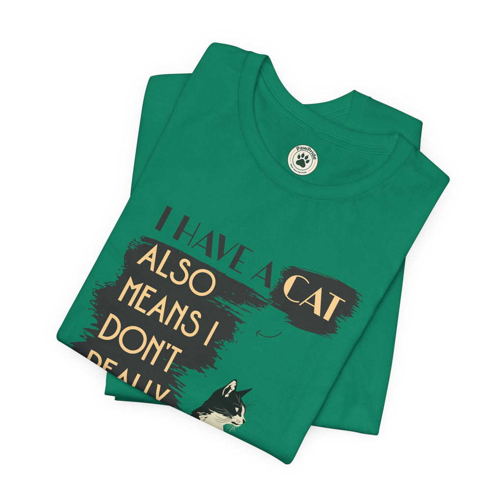 Cat Lover Tee — “I Have a Cat Also Means I Don’t Really Need You” Graphic T‑Shirt