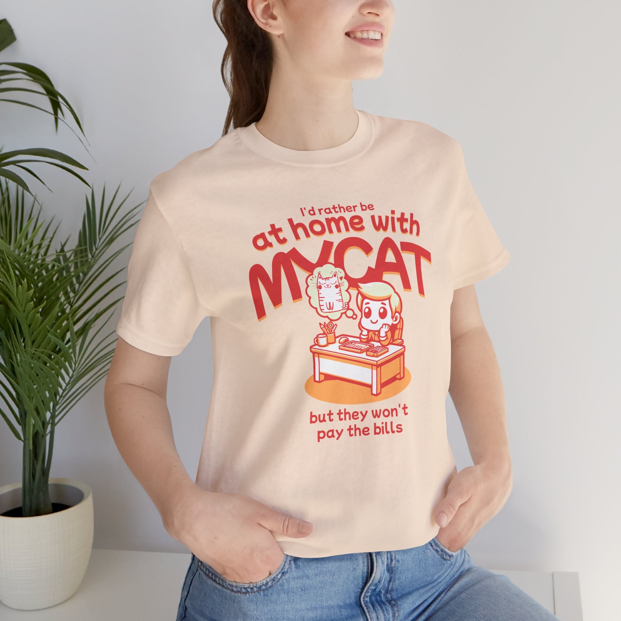 Funny Cat T-Shirt — "I'd Rather Be at Home with My Cat (But They Won't Pay the Bills)"