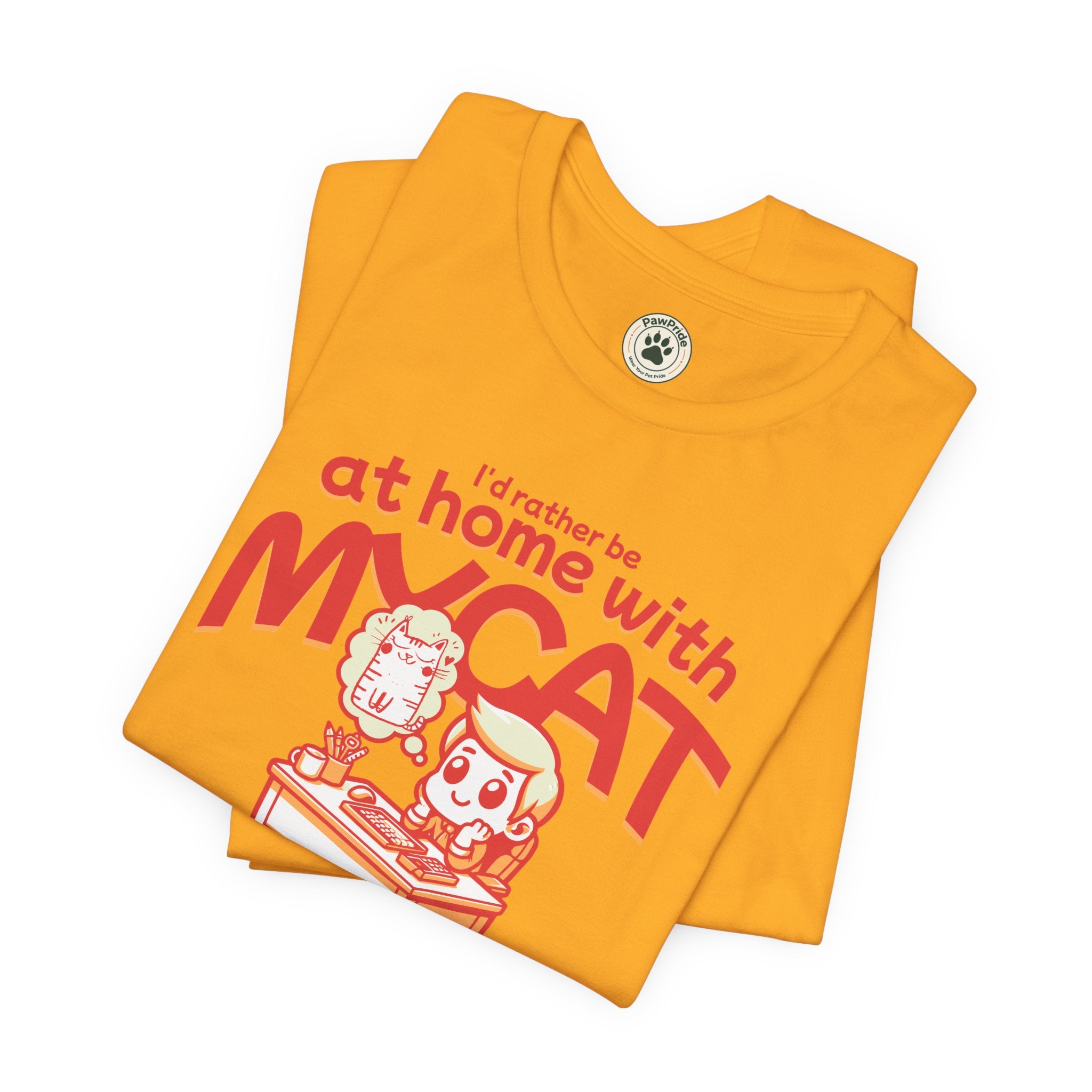 Funny Cat T-Shirt — "I'd Rather Be at Home with My Cat (But They Won't Pay the Bills)"
