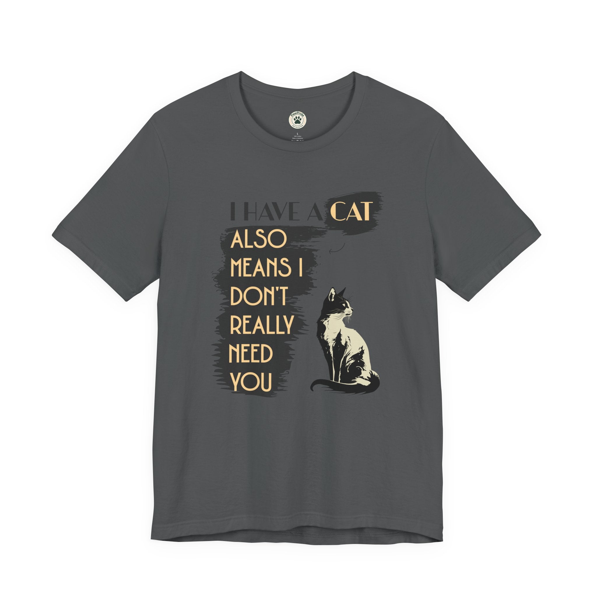 Cat Lover Tee — “I Have a Cat Also Means I Don’t Really Need You” Graphic T‑Shirt