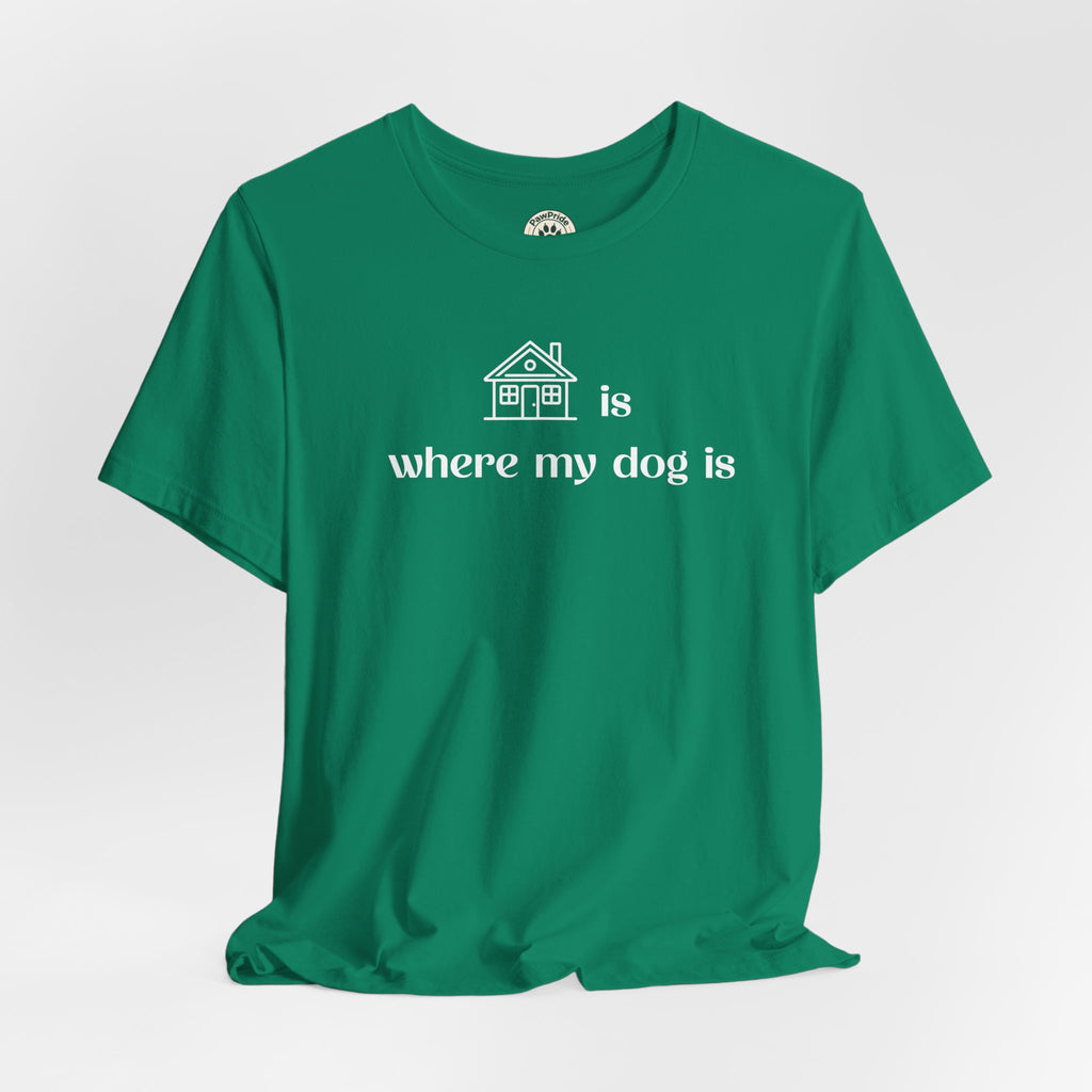 T‑Shirt — "Home is where my dog is" Dog Lover Tee