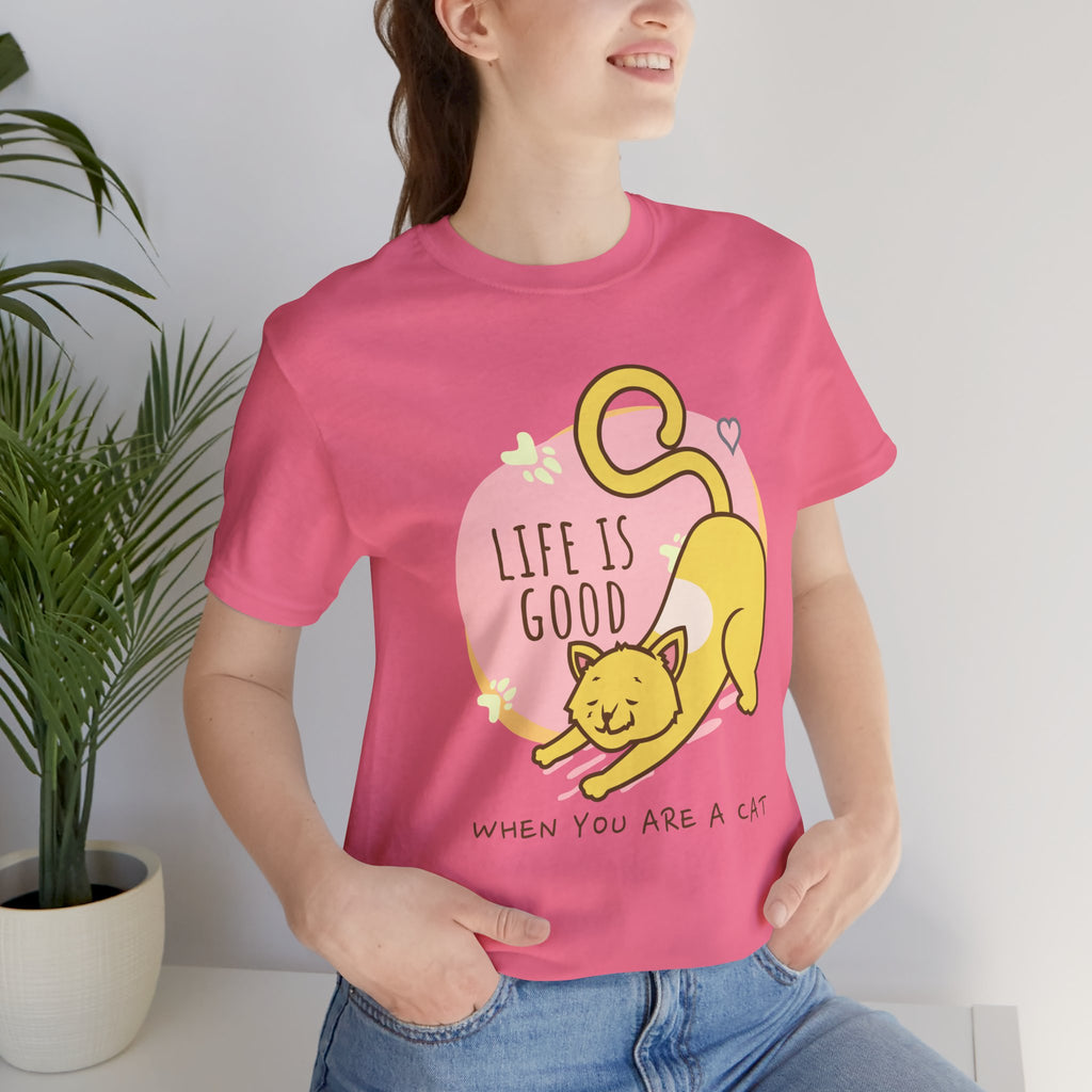 Life Is Good When You Are a Cat T-Shirt — Cute Cat Graphic Tee