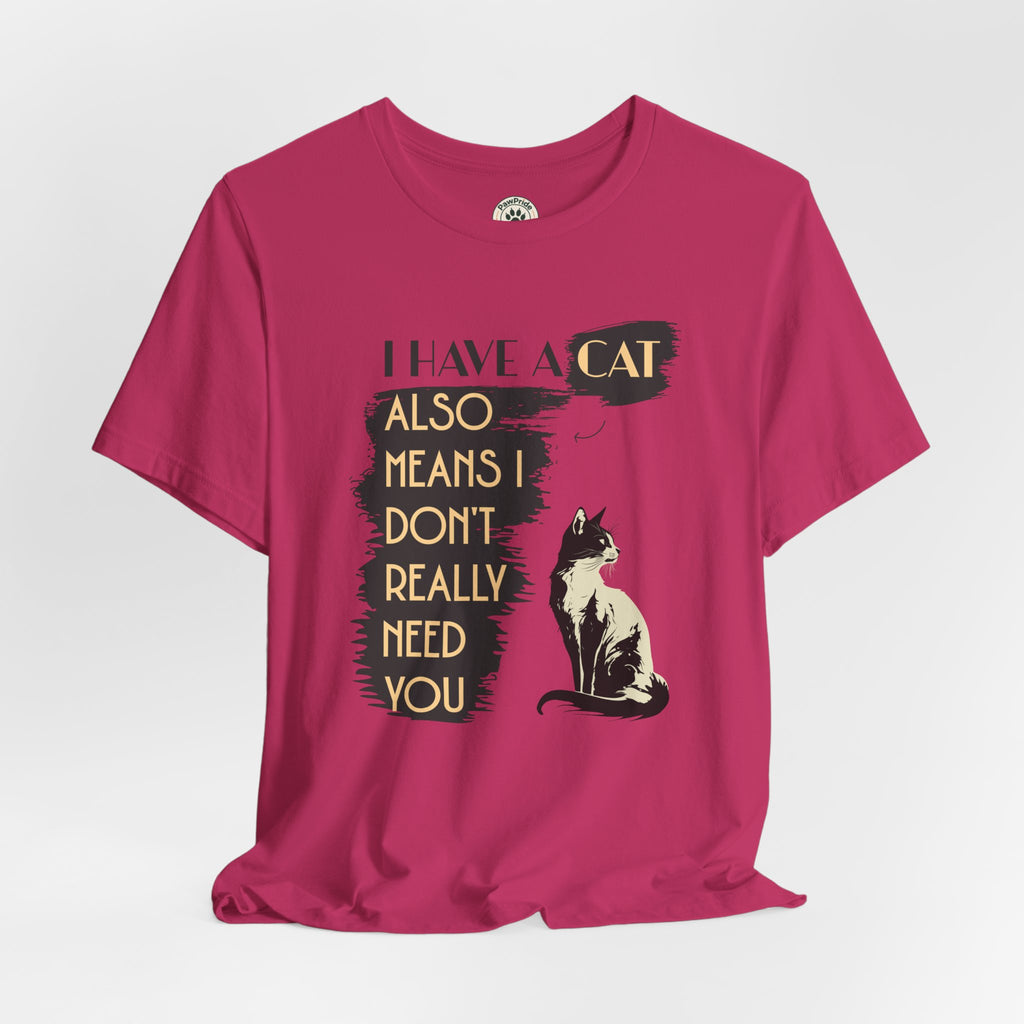 Cat Lover Tee — “I Have a Cat Also Means I Don’t Really Need You” Graphic T‑Shirt