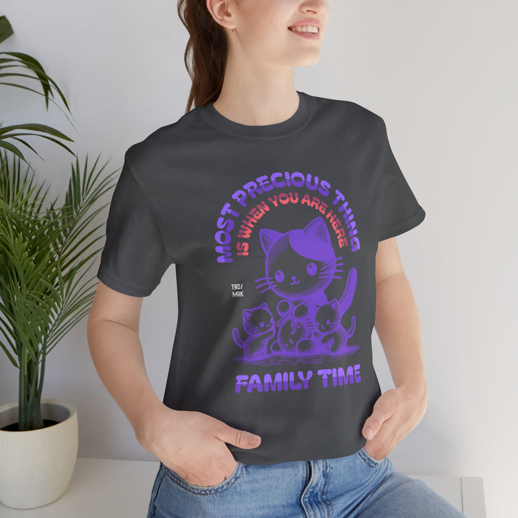 Family Time Cat Tee — "Most Precious Thing Is When You Are Here" Cute Cat Family T-Shirt