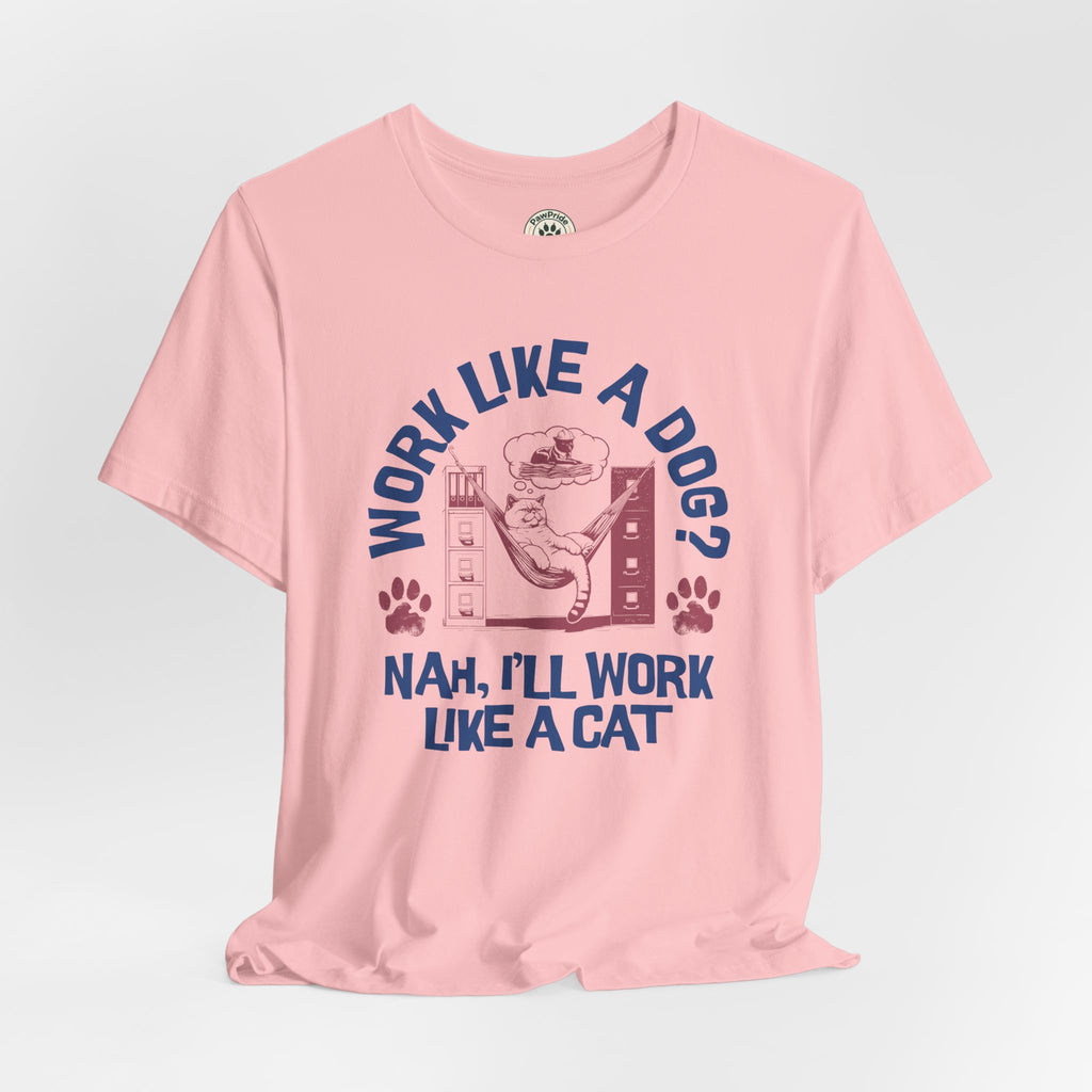 Cat Humor T-Shirt — “Work Like a Dog? Nah, I’ll Work Like a Cat” Graphic Tee