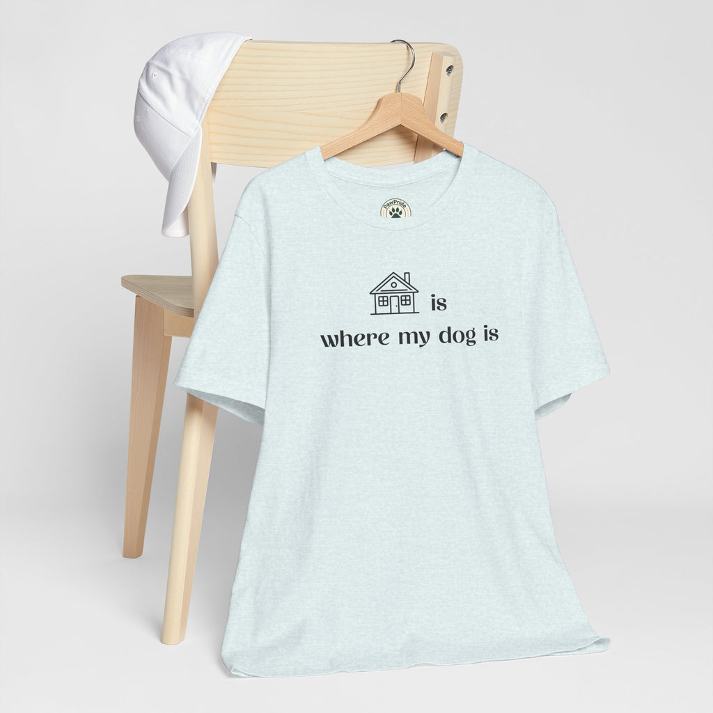 T‑Shirt — "Home is where my dog is" Minimal Dog Lover Tee