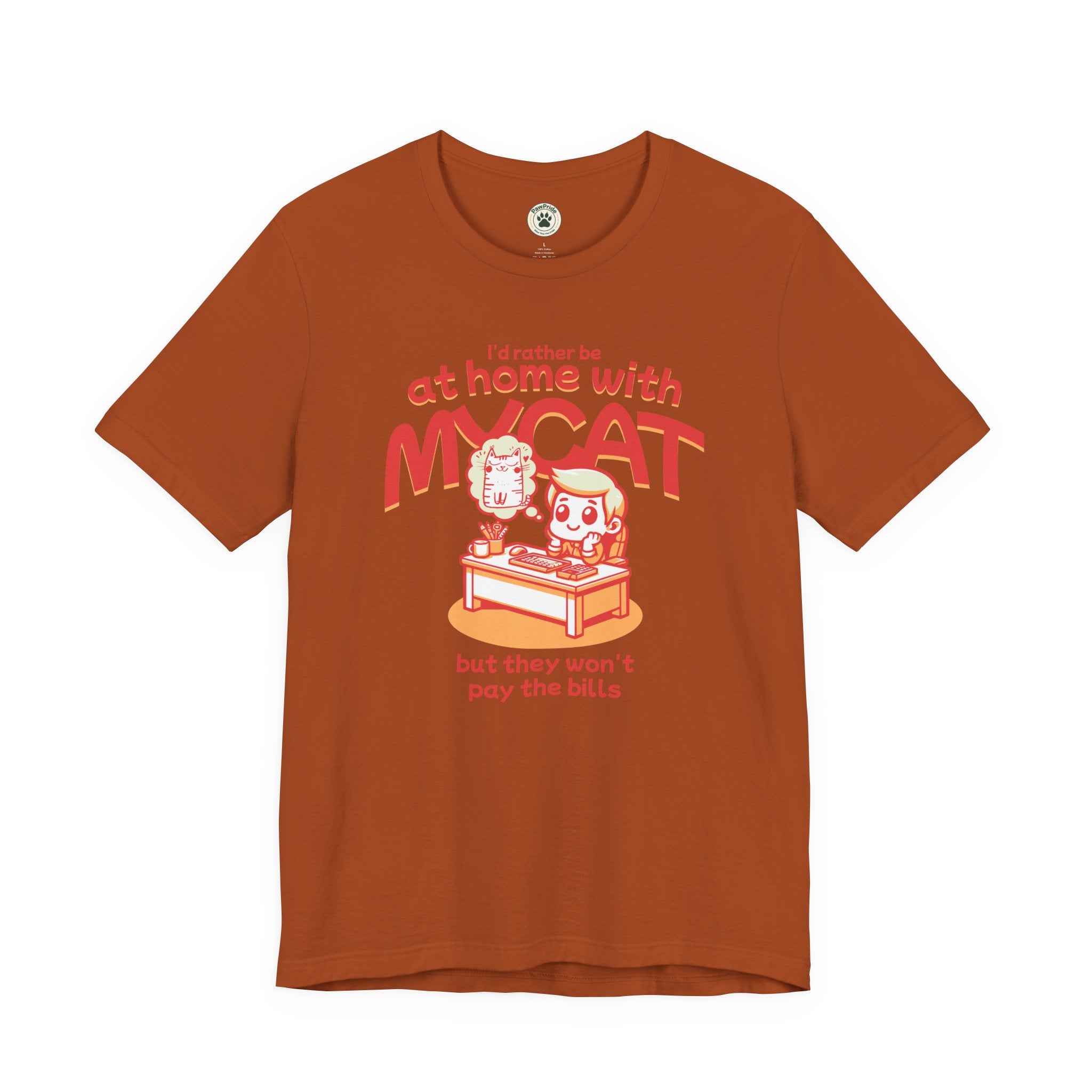 Funny Cat T-Shirt — "I'd Rather Be at Home with My Cat (But They Won't Pay the Bills)"