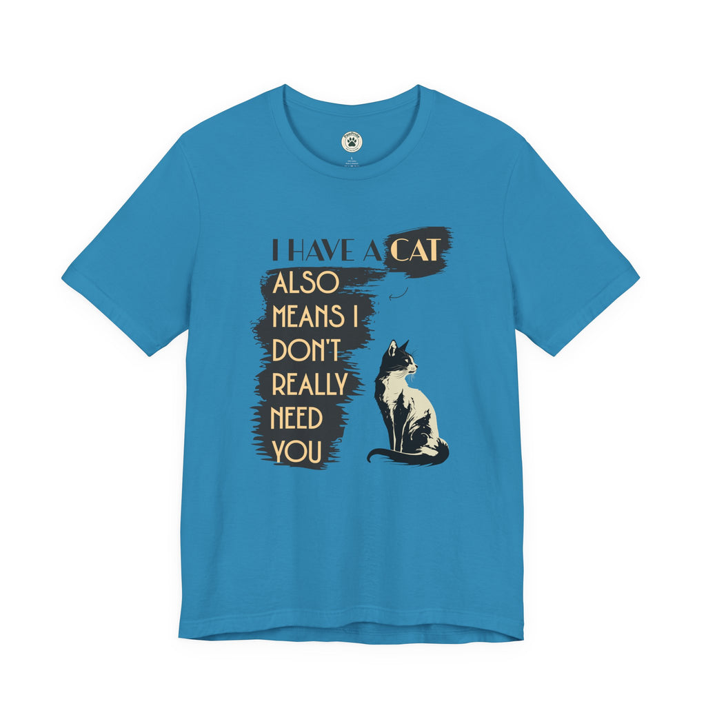 Cat Lover Tee — “I Have a Cat Also Means I Don’t Really Need You” Graphic T‑Shirt
