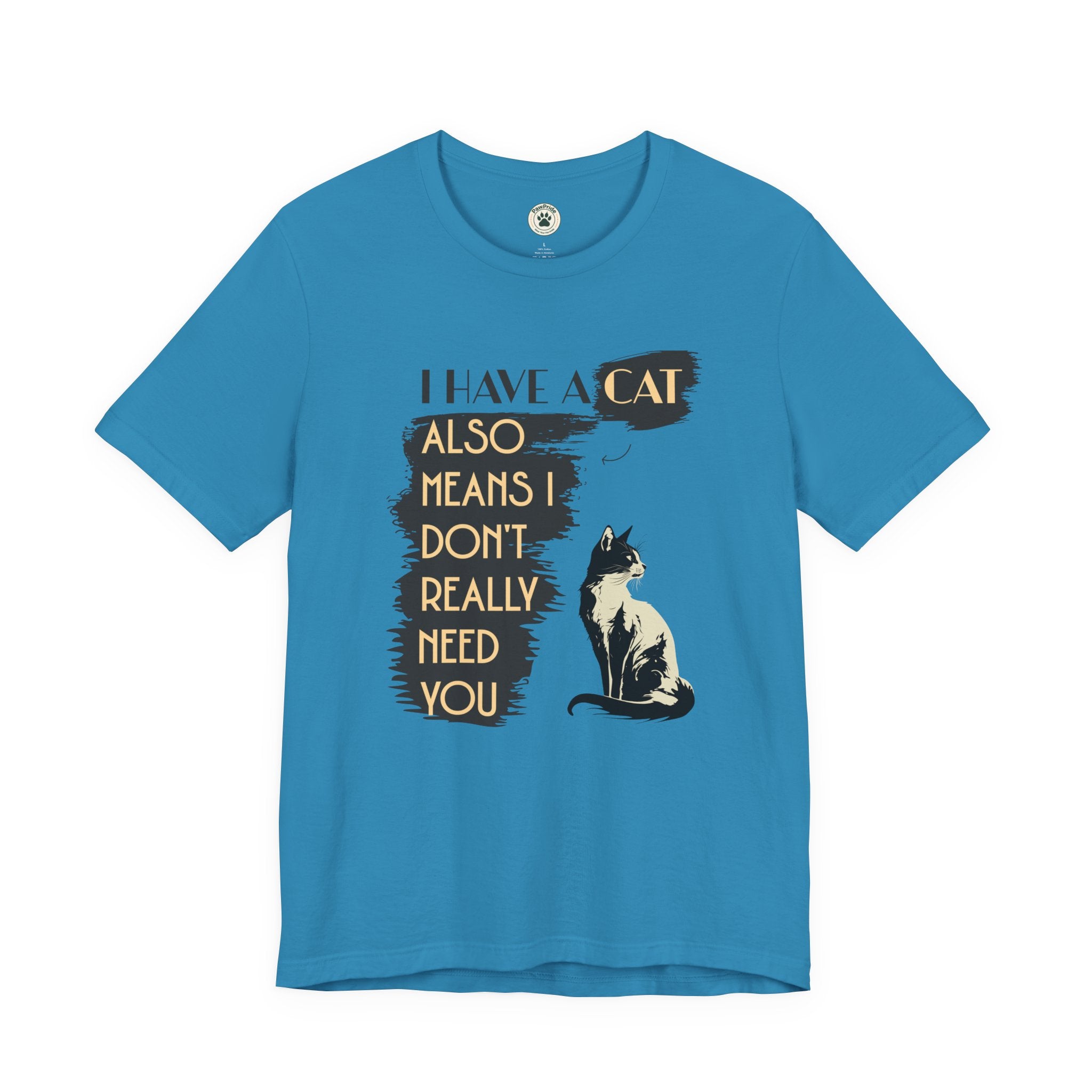 Cat Lover Tee — “I Have a Cat Also Means I Don’t Really Need You” Graphic T‑Shirt