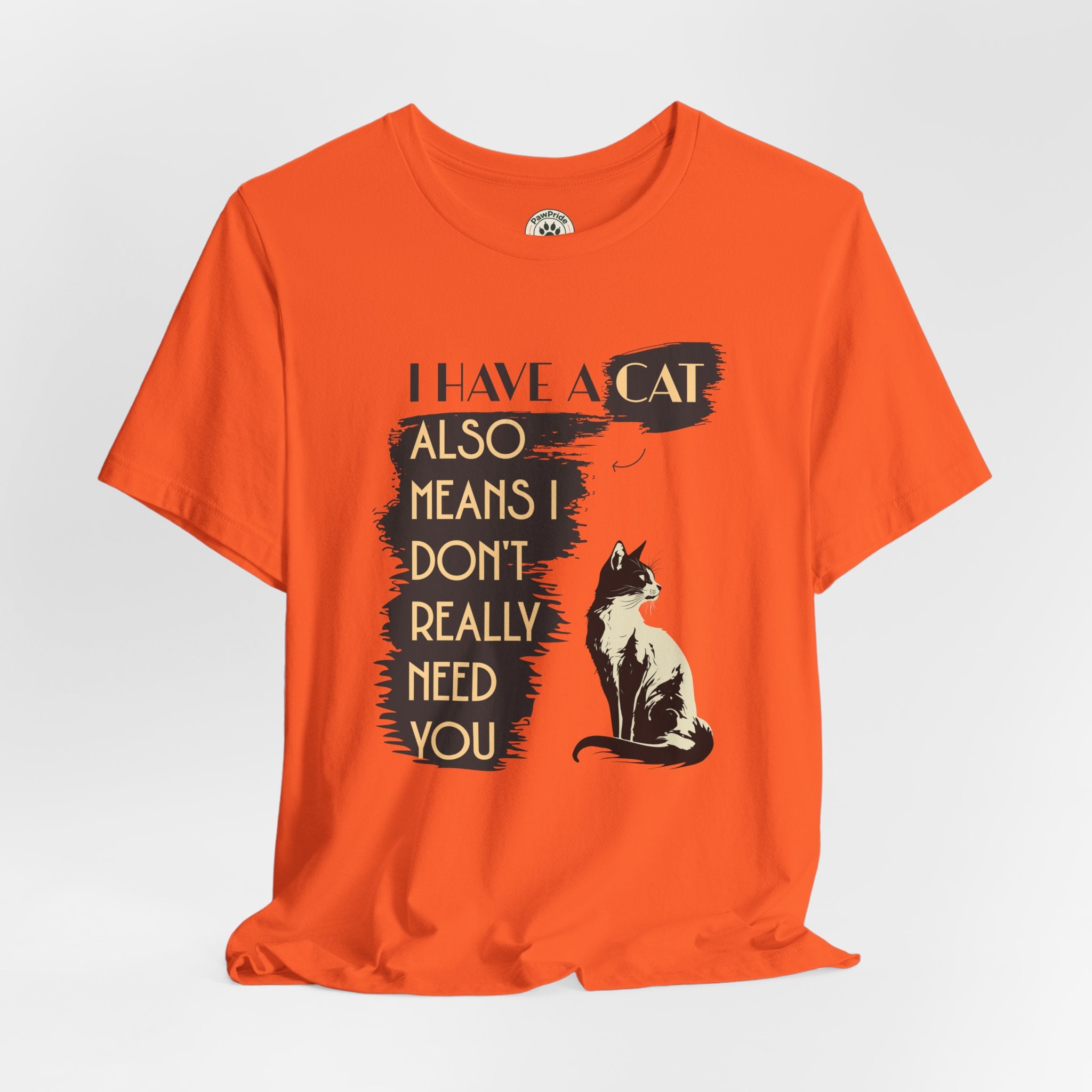 Cat Lover Tee — “I Have a Cat Also Means I Don’t Really Need You” Graphic T‑Shirt