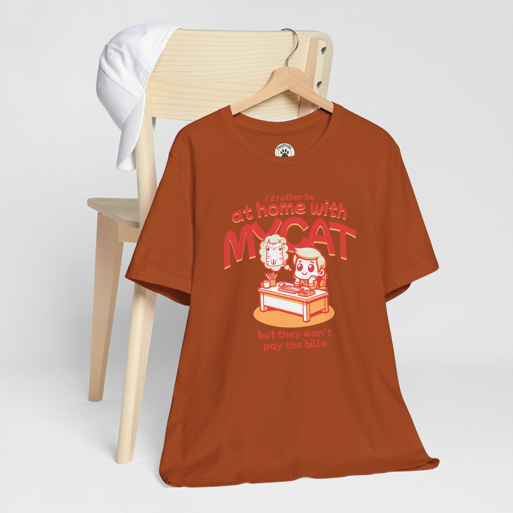 Funny Cat T-Shirt — "I'd Rather Be at Home with My Cat (But They Won't Pay the Bills)"