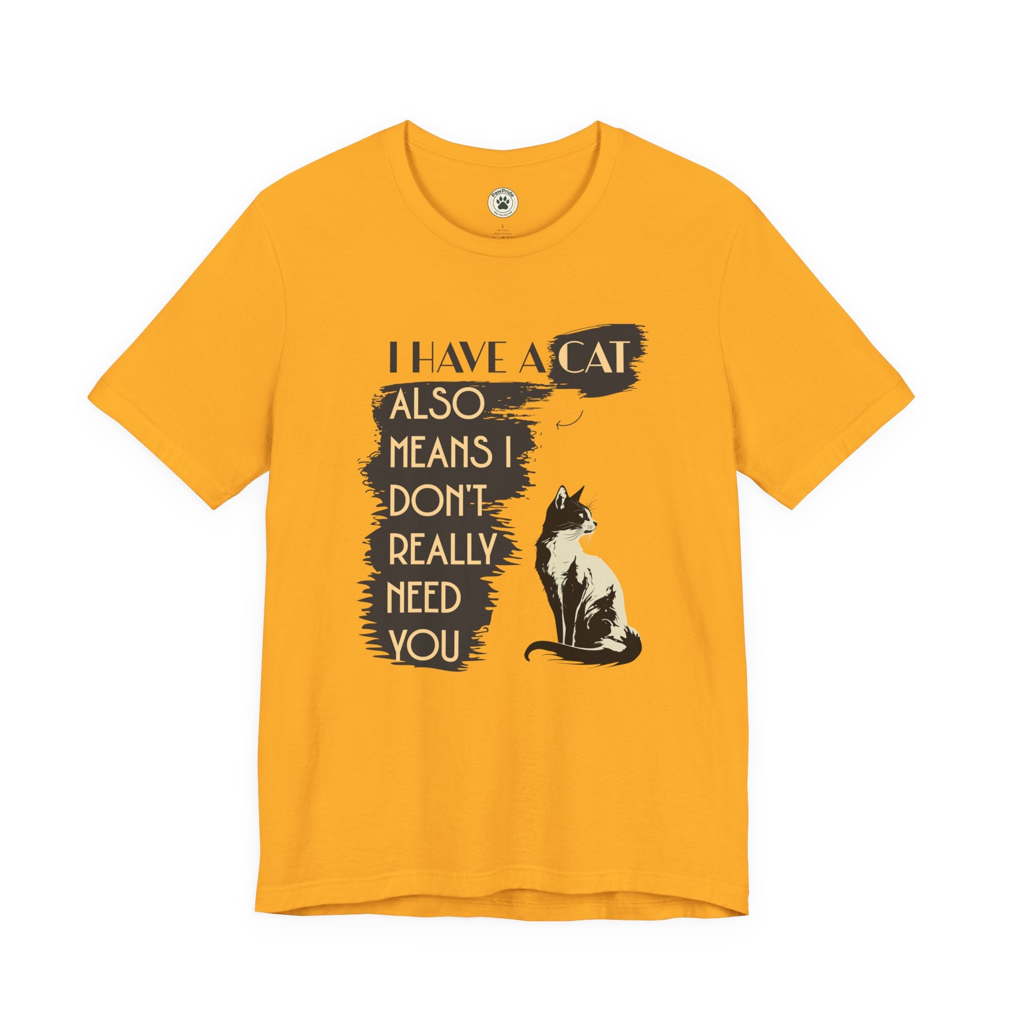 Cat Lover Tee — “I Have a Cat Also Means I Don’t Really Need You” Graphic T‑Shirt