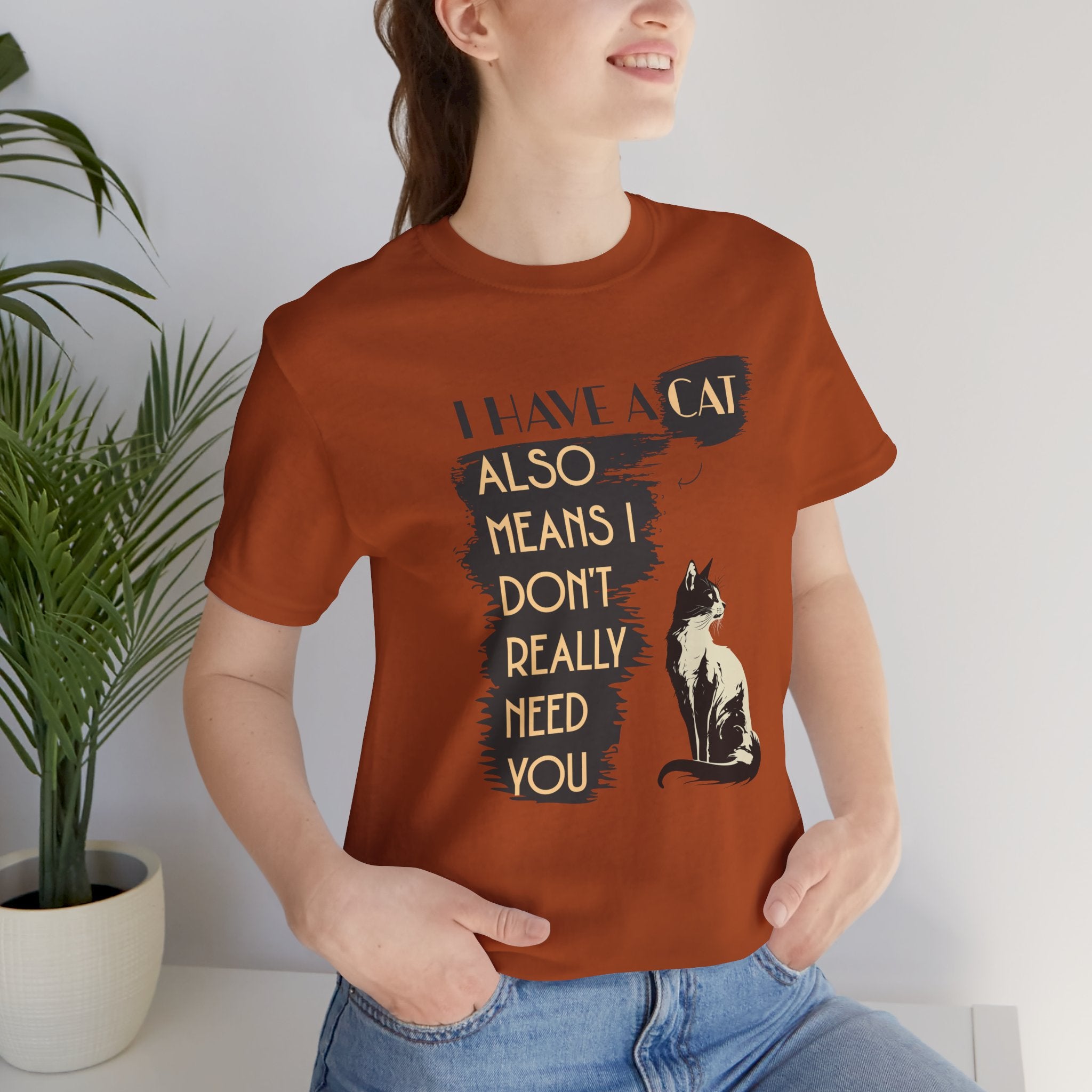 Cat Lover Tee — “I Have a Cat Also Means I Don’t Really Need You” Graphic T‑Shirt