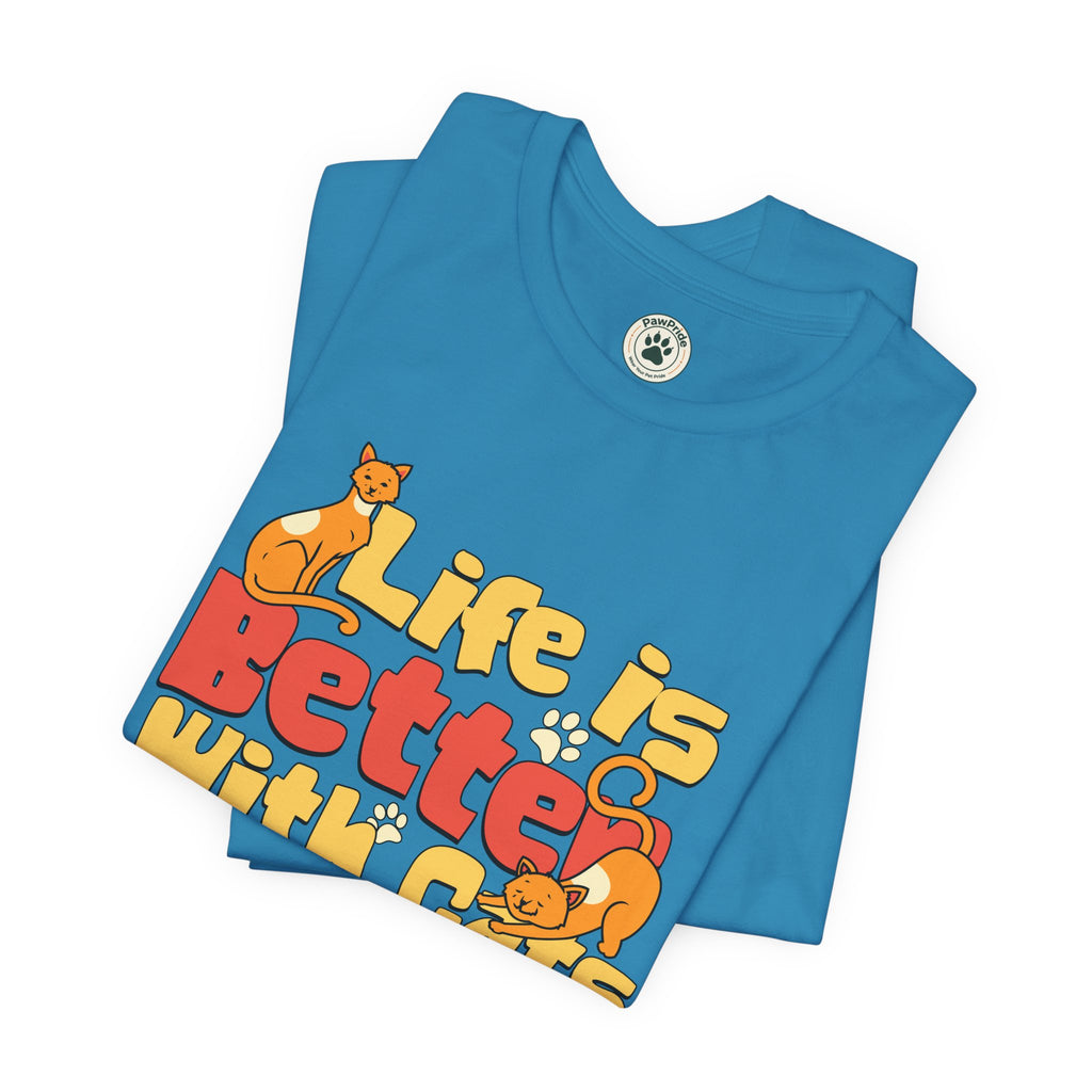 Life Is Better With Cats T‑Shirt