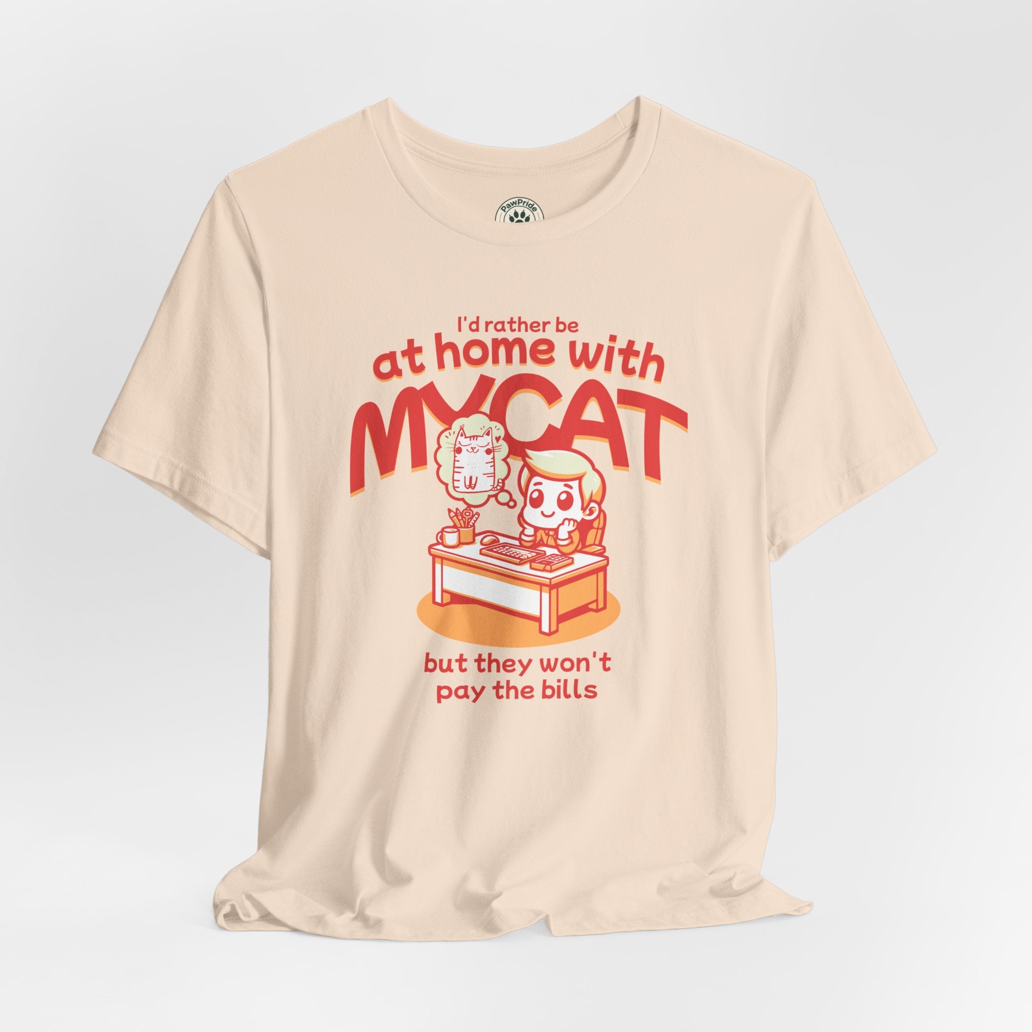 Funny Cat T-Shirt — "I'd Rather Be at Home with My Cat (But They Won't Pay the Bills)"