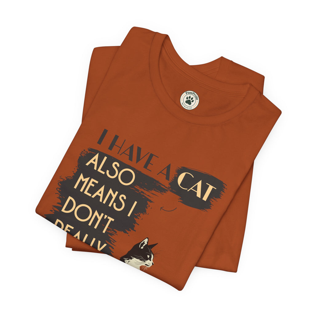 Cat Lover Tee — “I Have a Cat Also Means I Don’t Really Need You” Graphic T‑Shirt