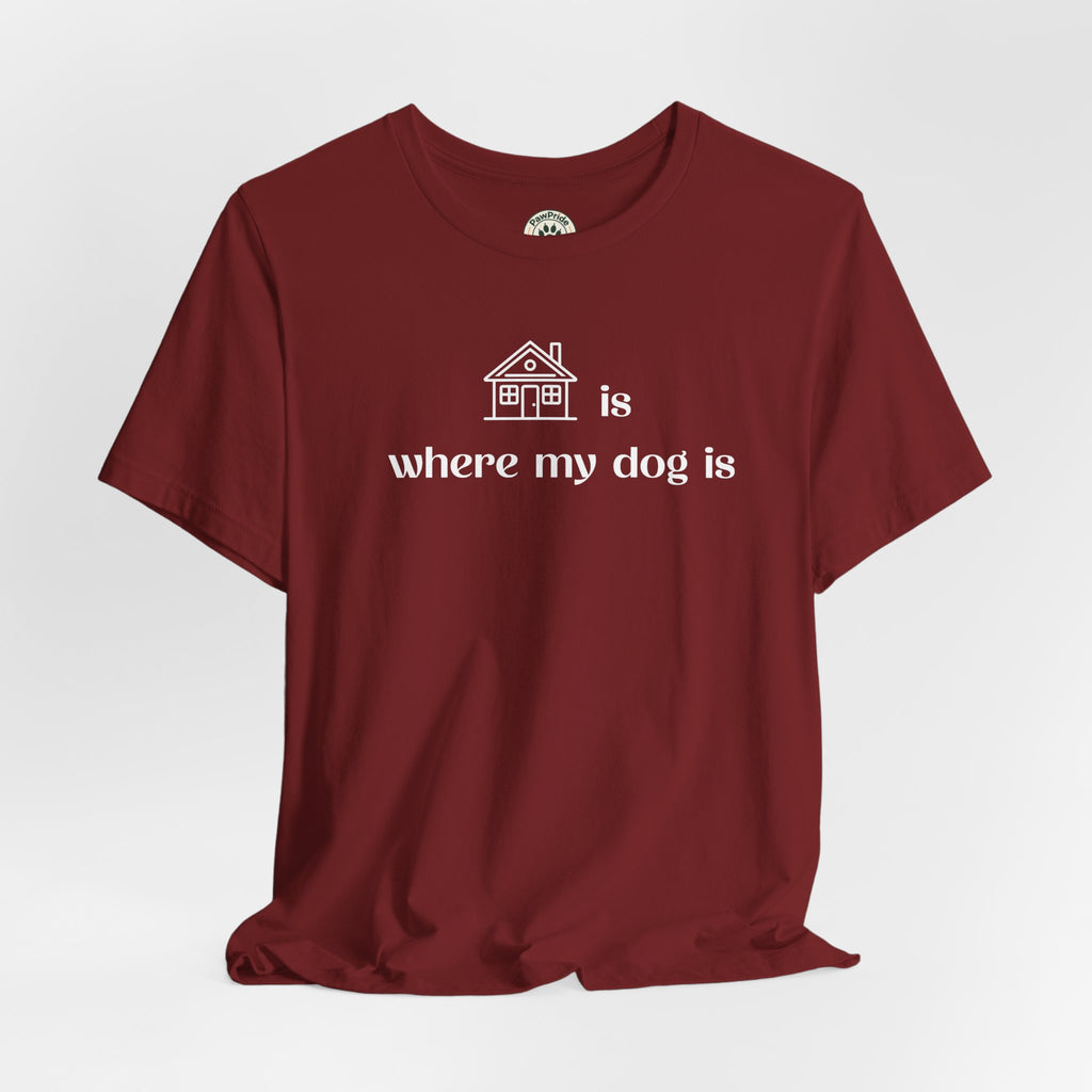 T‑Shirt — "Home is where my dog is" Dog Lover Tee