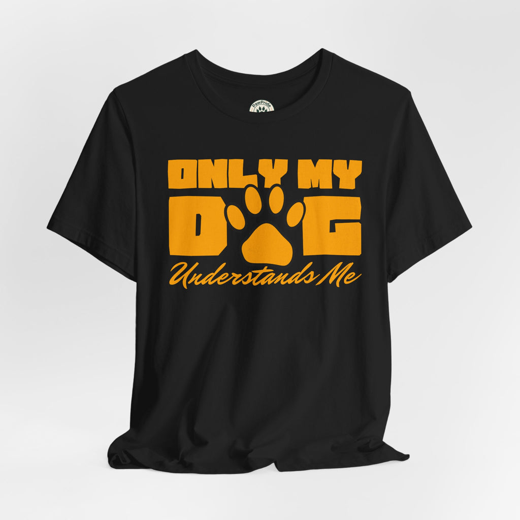 Dog Lover T‑Shirt — "Only My Dog Understands Me" Paw Print Tee