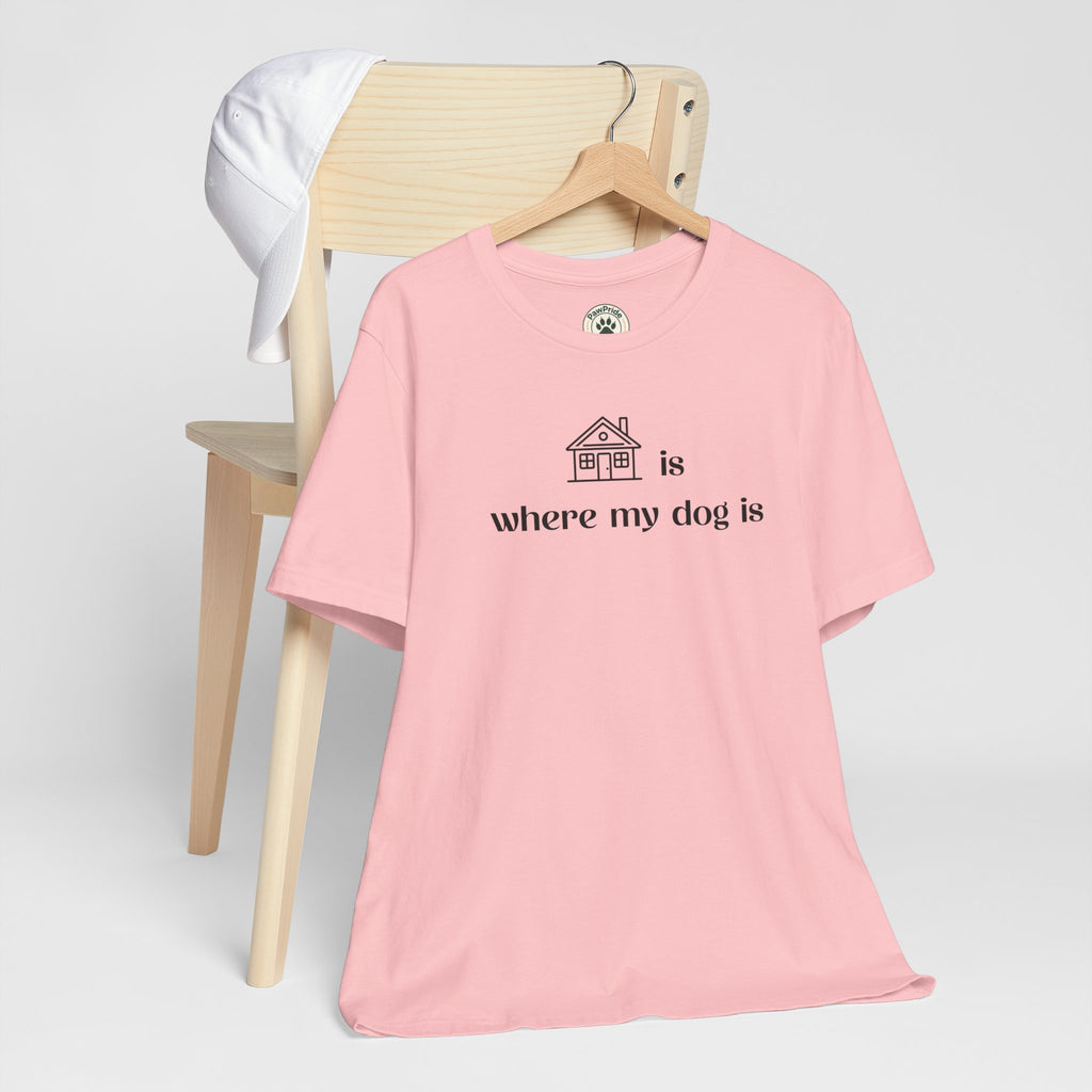 T‑Shirt — "Home is where my dog is" Minimal Dog Lover Tee