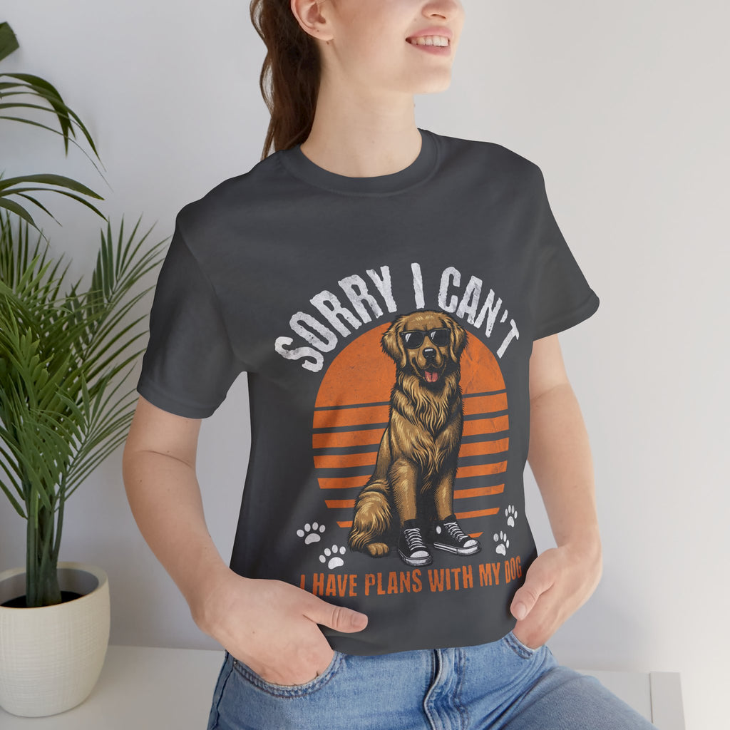 Dog Plans T-Shirt — “Sorry I Can’t, I Have Plans With My Dog” Graphic Tee