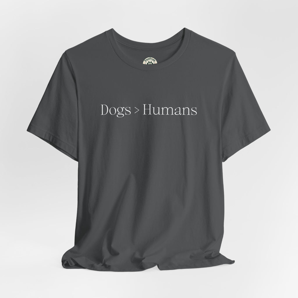 Dogs > Humans T-Shirt — Funny Dog Lover Tee