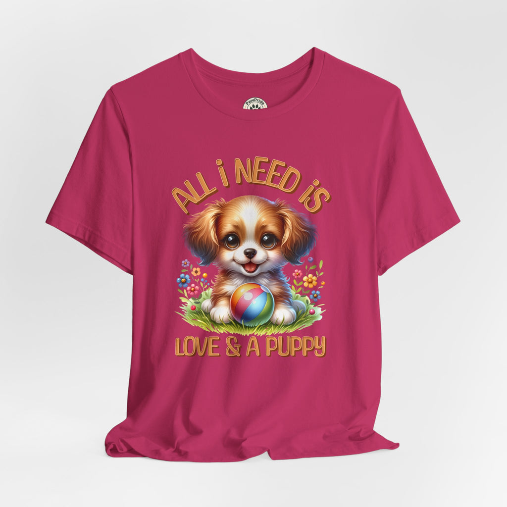 T-Shirt — "All I Need Is Love & a Puppy" Cute Puppy Graphic Tee
