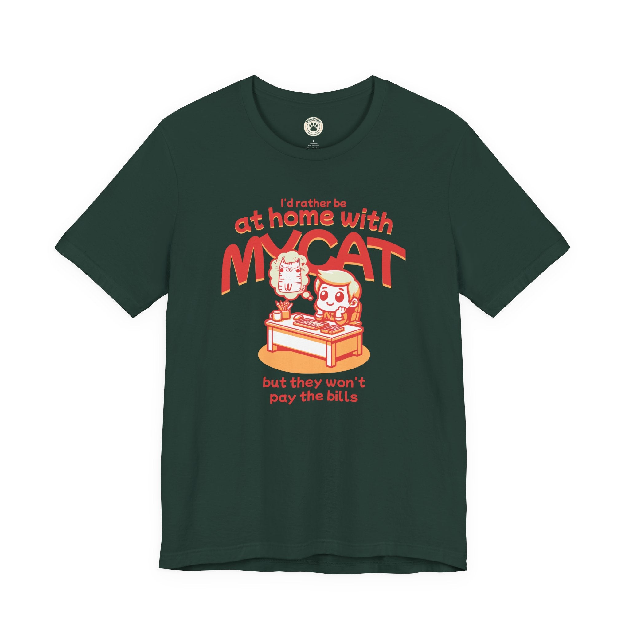 Funny Cat T-Shirt — "I'd Rather Be at Home with My Cat (But They Won't Pay the Bills)"