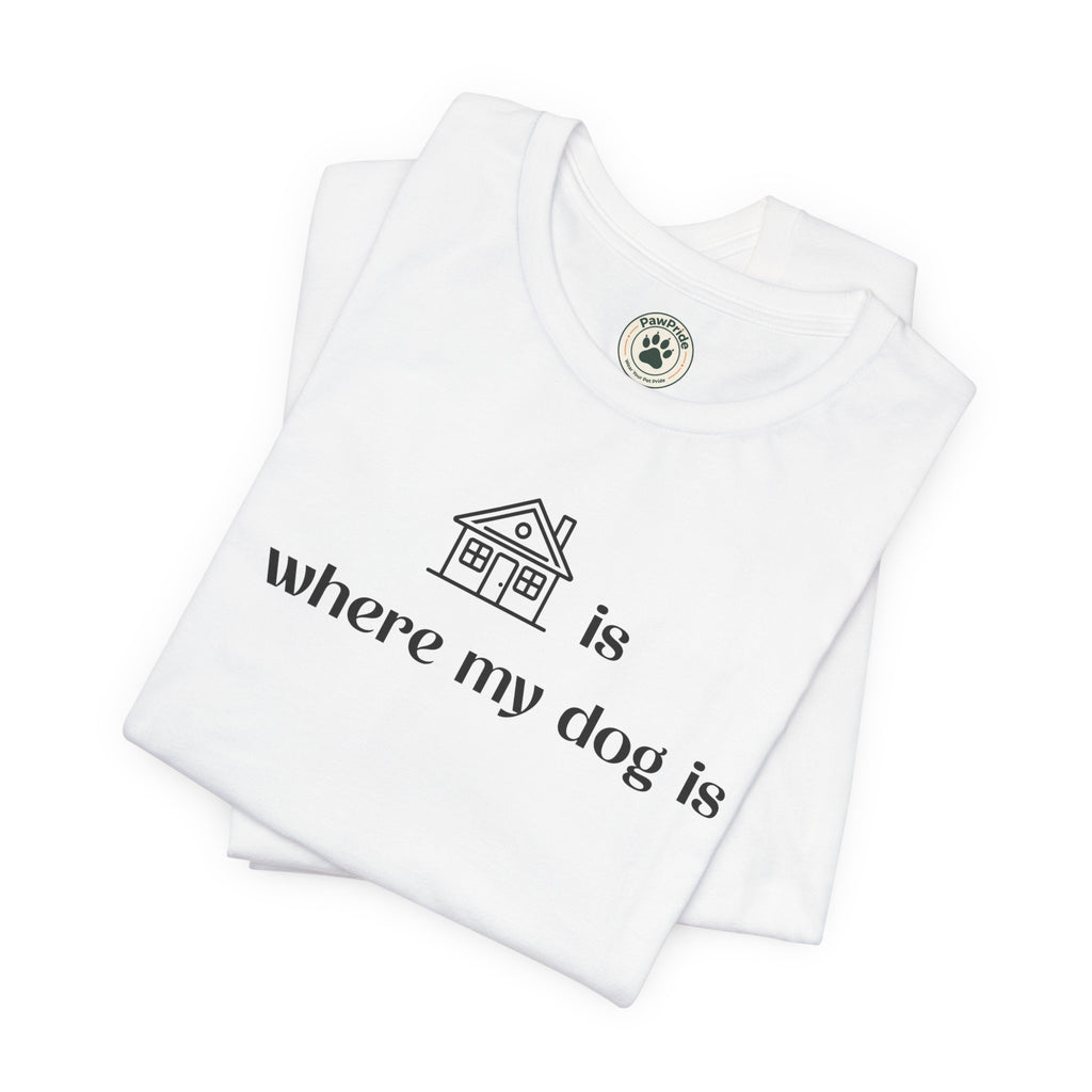 T‑Shirt — "Home is where my dog is" Minimal Dog Lover Tee