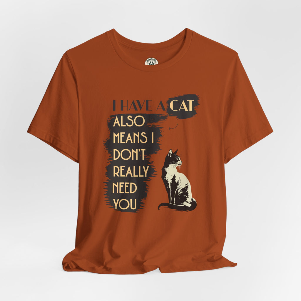 Cat Lover Tee — “I Have a Cat Also Means I Don’t Really Need You” Graphic T‑Shirt