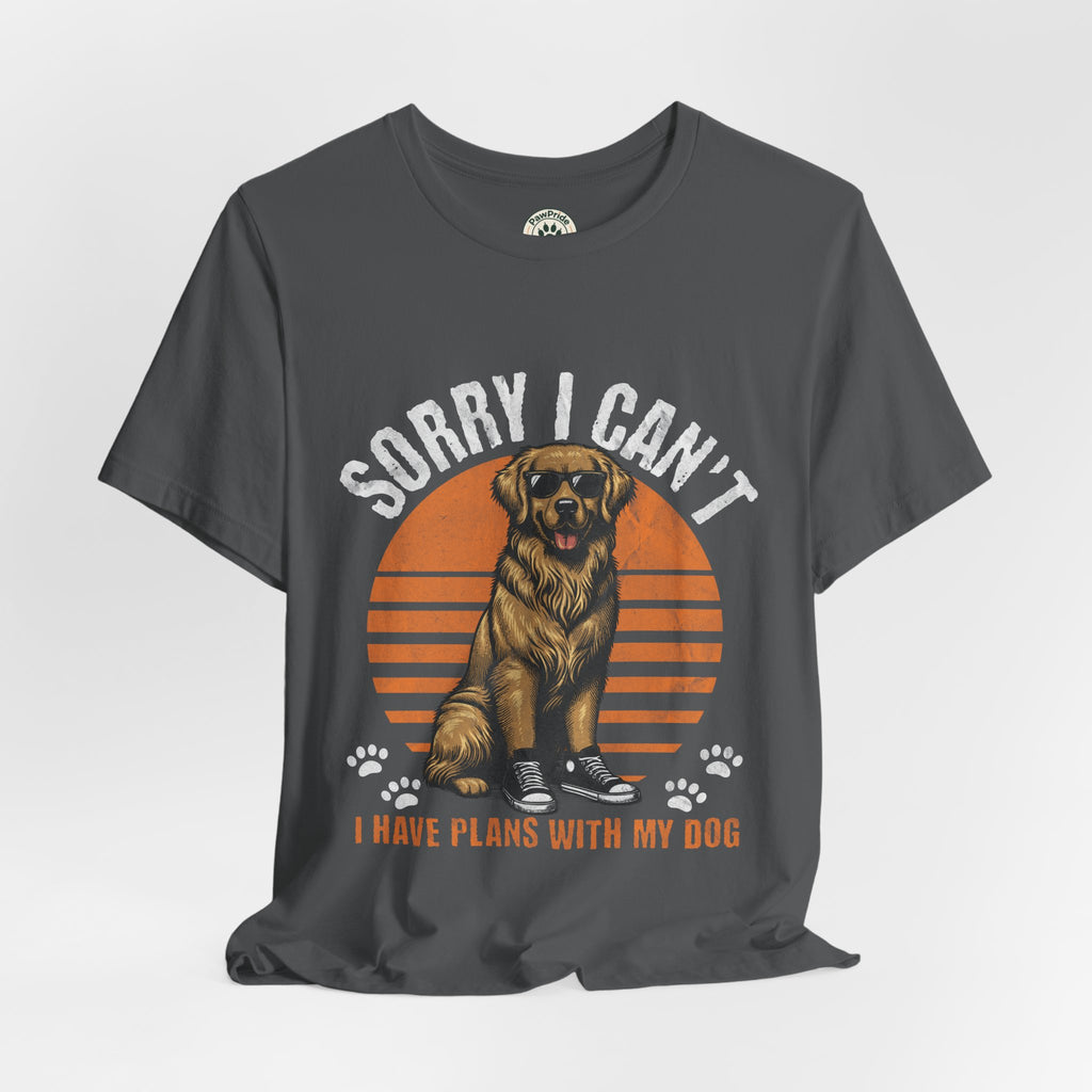 Dog Plans T-Shirt — “Sorry I Can’t, I Have Plans With My Dog” Graphic Tee