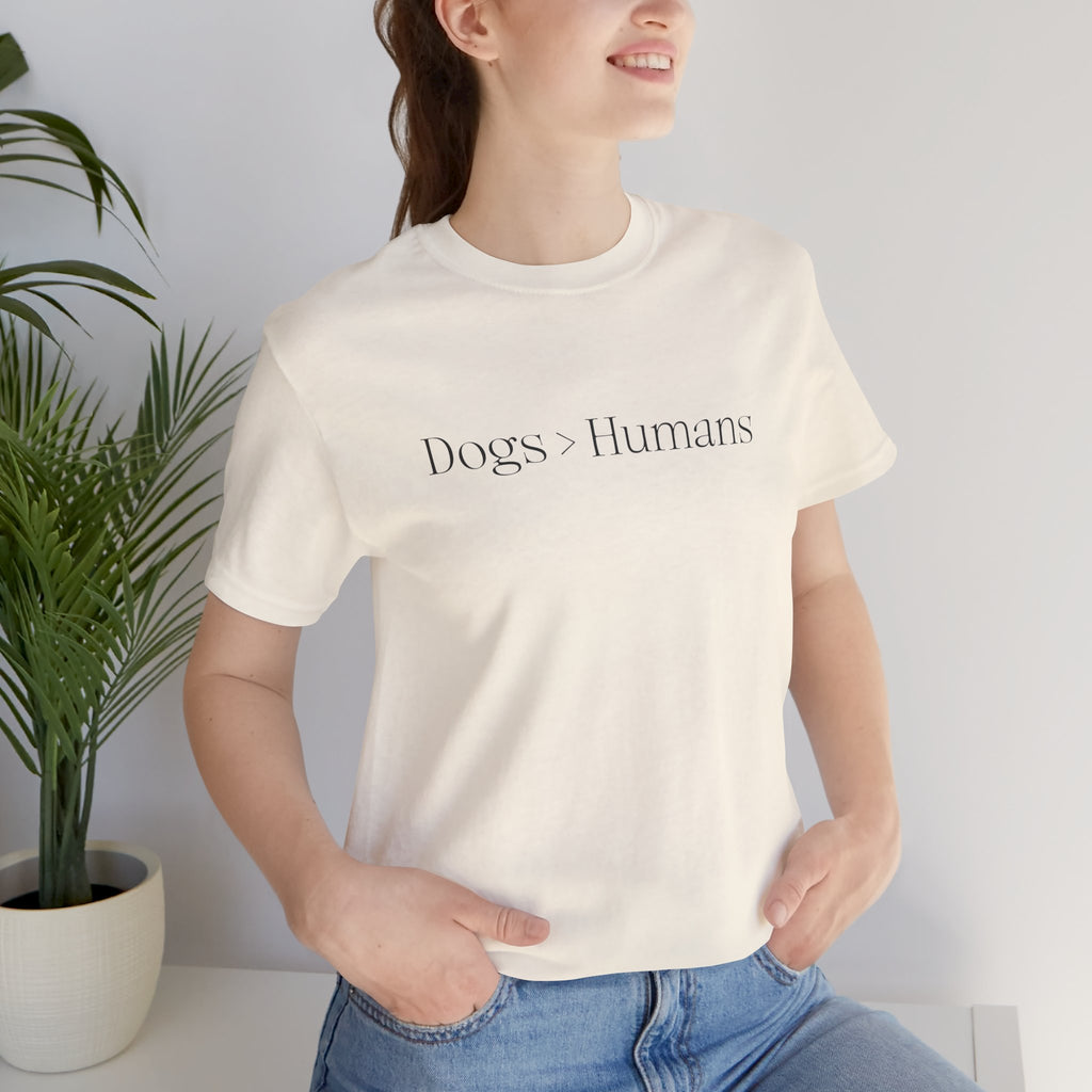 Dogs > Humans Tee — Minimalist Dog Lover T-Shirt