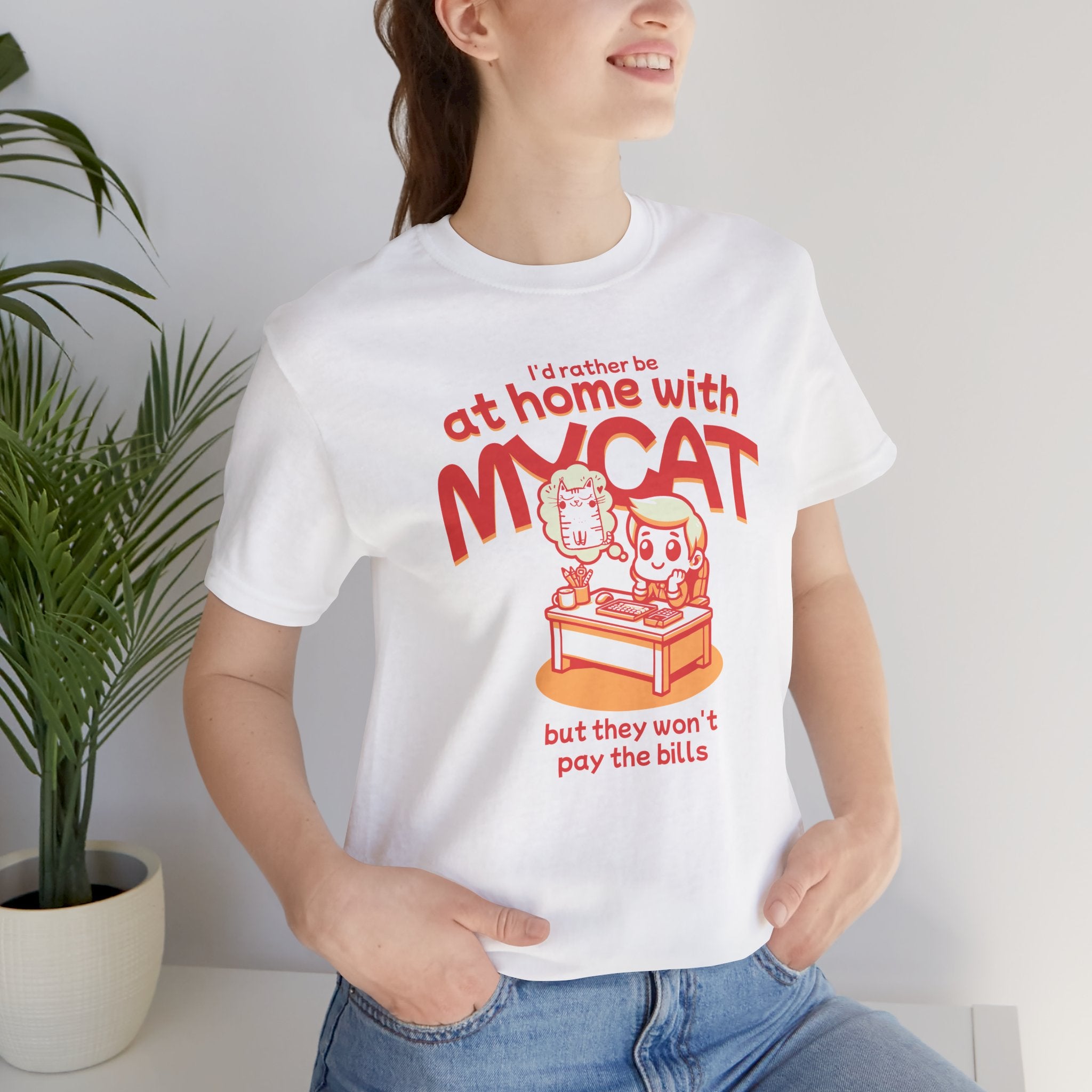 Funny Cat T-Shirt — "I'd Rather Be at Home with My Cat (But They Won't Pay the Bills)"