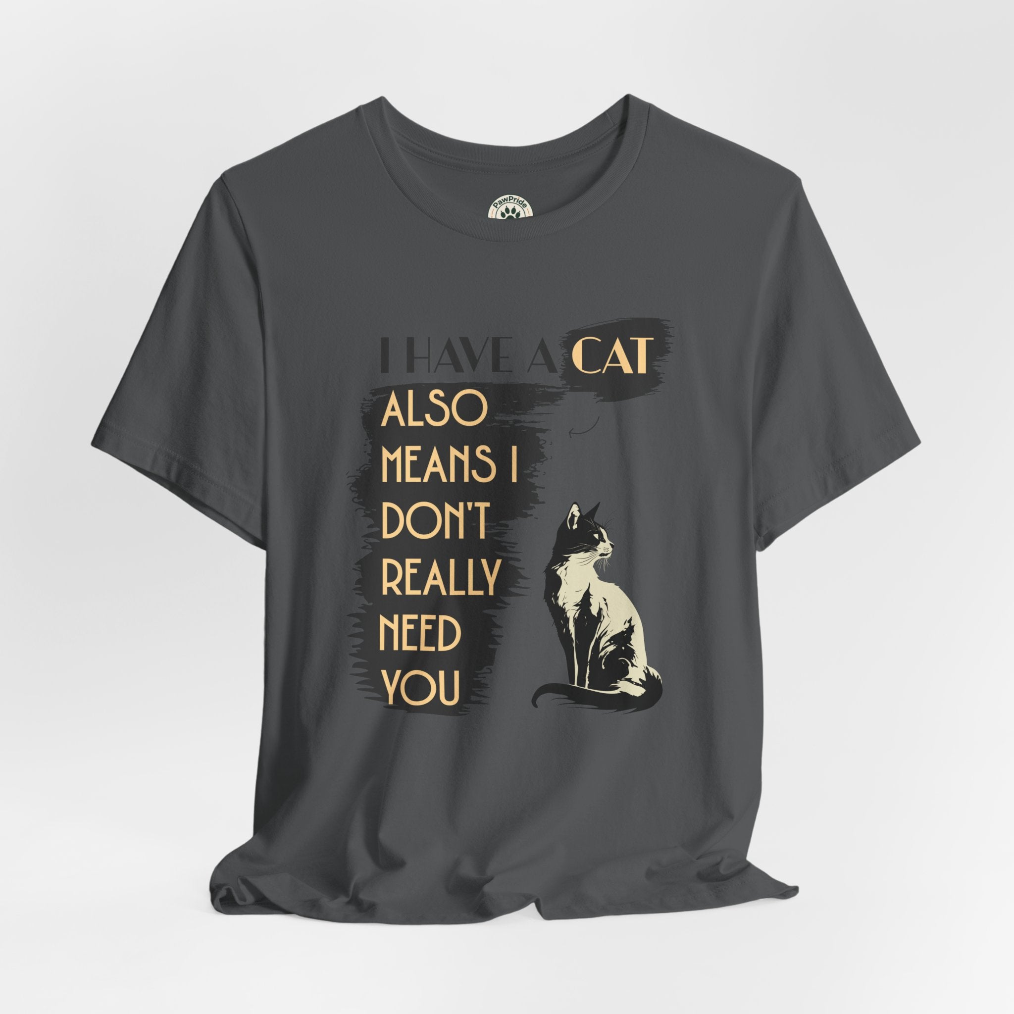 Cat Lover Tee — “I Have a Cat Also Means I Don’t Really Need You” Graphic T‑Shirt
