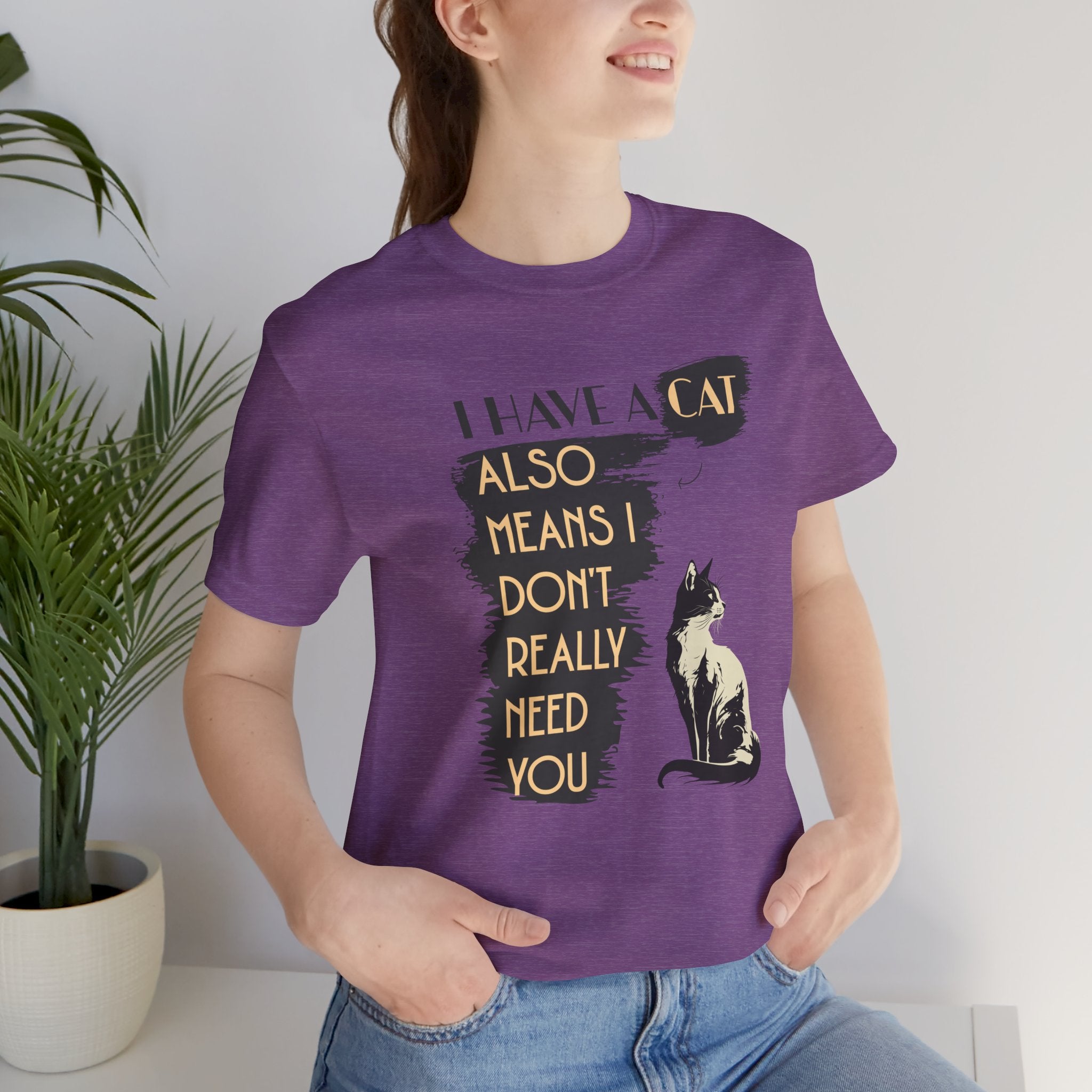 Cat Lover Tee — “I Have a Cat Also Means I Don’t Really Need You” Graphic T‑Shirt