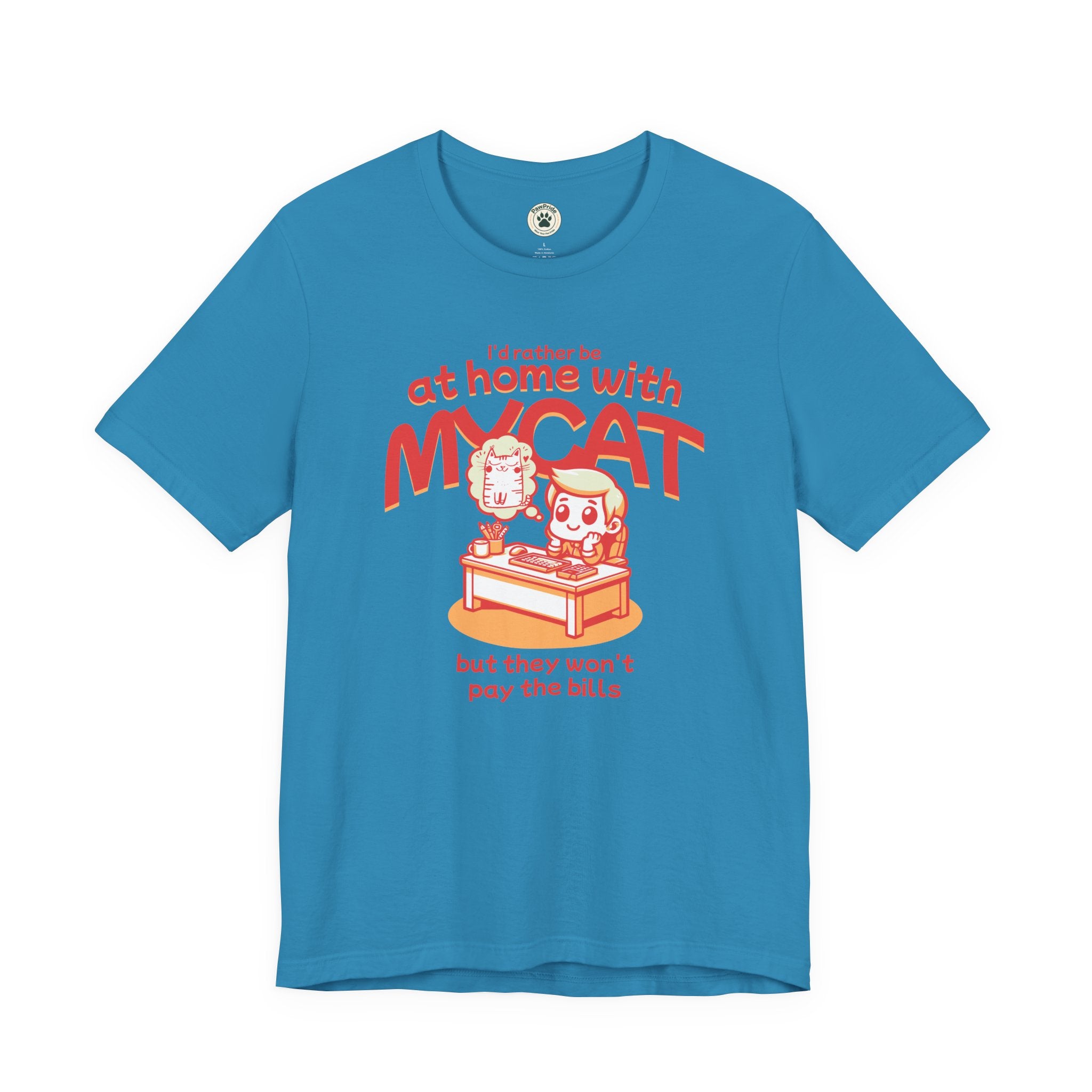 Funny Cat T-Shirt — "I'd Rather Be at Home with My Cat (But They Won't Pay the Bills)"