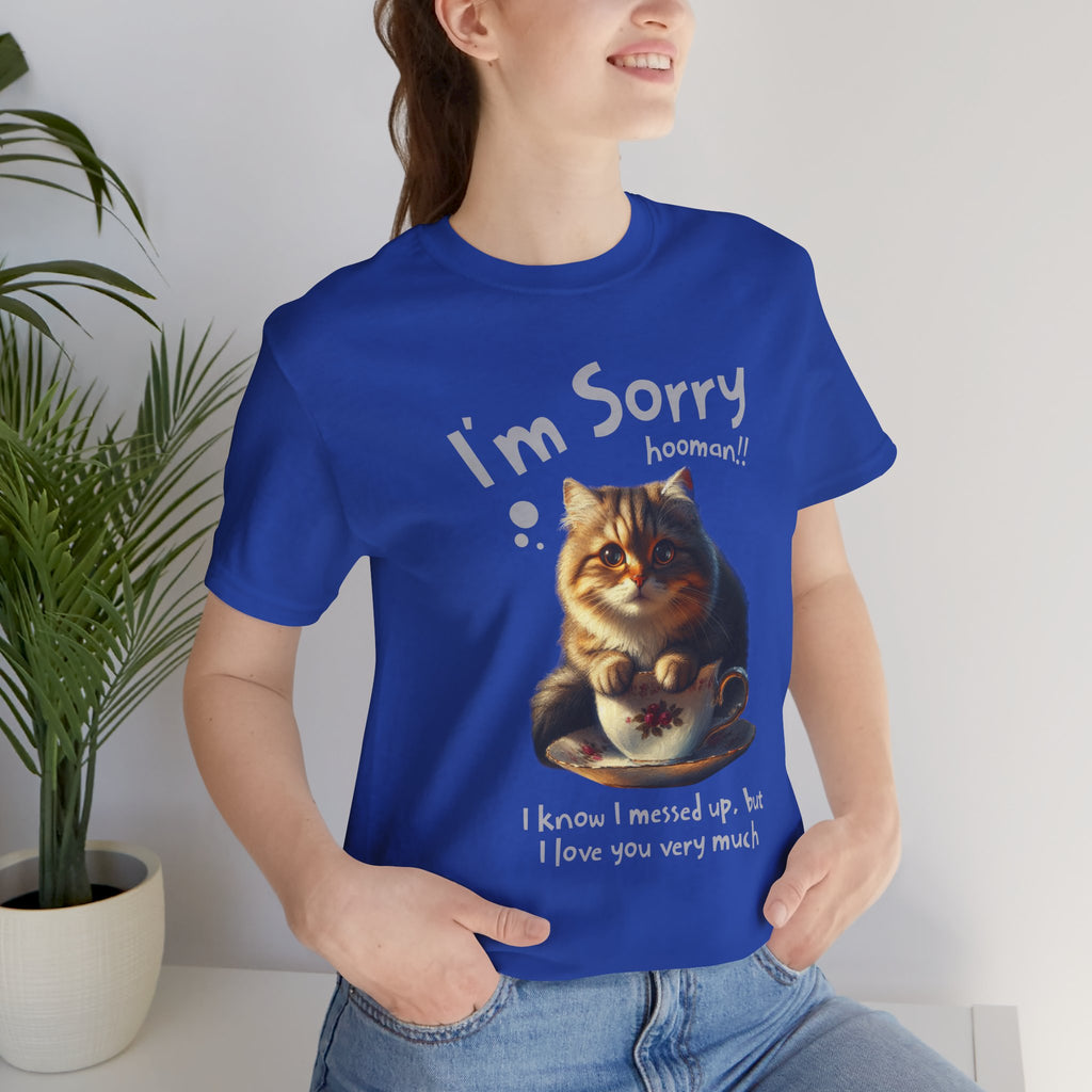 Sorry Kitten T‑Shirt – Cute Apology Cat Tee (‘I’m Sorry hooman!! I know I messed up, but I love you very much’)