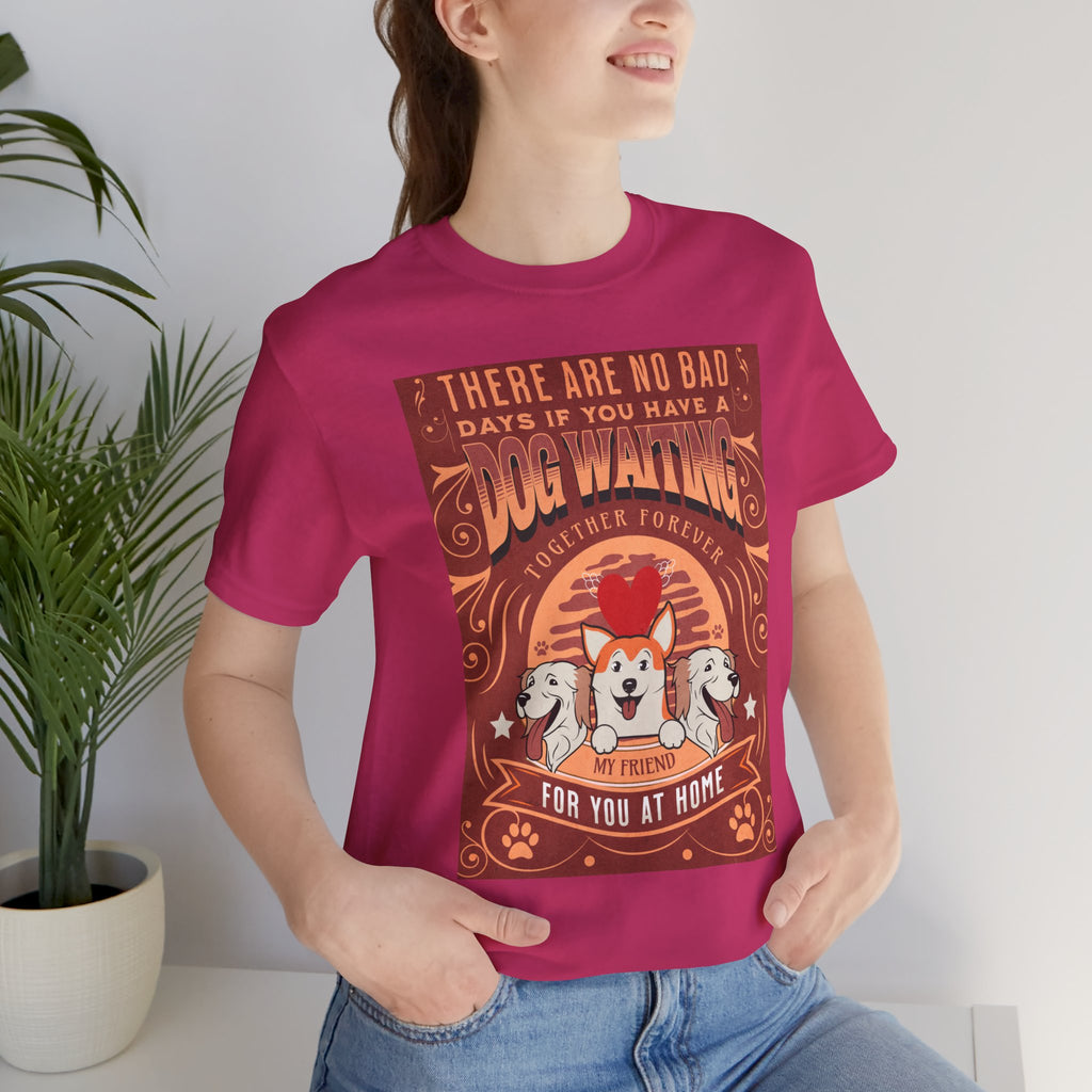 Dog Walking Tee — "There Are No Bad Days If You Have a Dog Walking Together Forever"