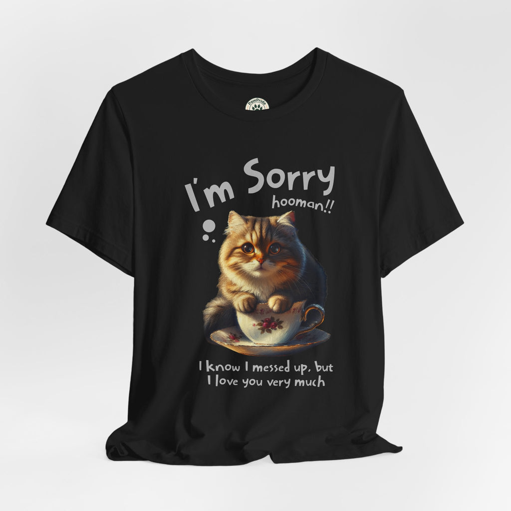 Sorry Kitten T‑Shirt – Cute Apology Cat Tee (‘I’m Sorry hooman!! I know I messed up, but I love you very much’)