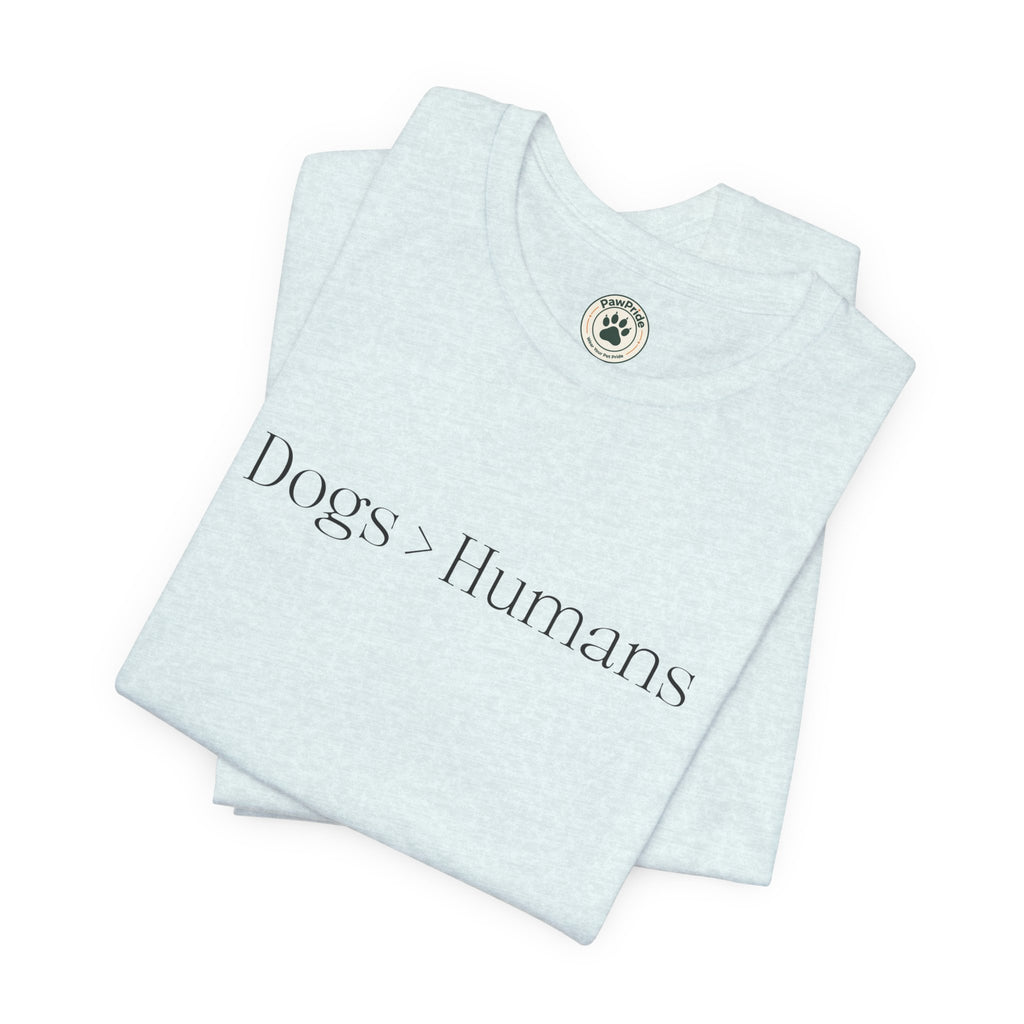 Dogs > Humans Tee — Minimalist Dog Lover T-Shirt