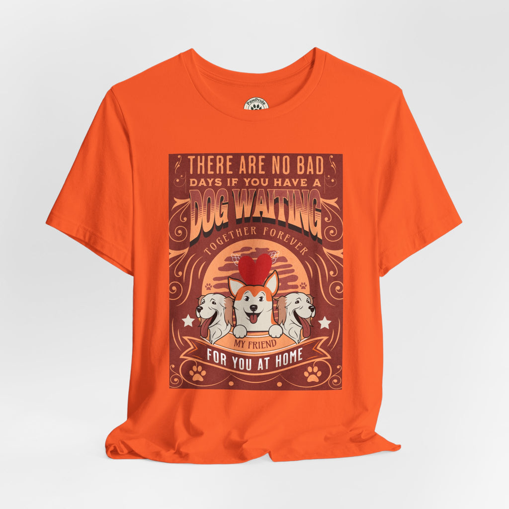 Dog Walking Tee — "There Are No Bad Days If You Have a Dog Walking Together Forever"