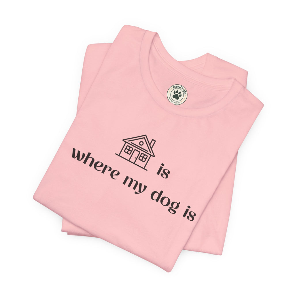T‑Shirt — "Home is where my dog is" Minimal Dog Lover Tee