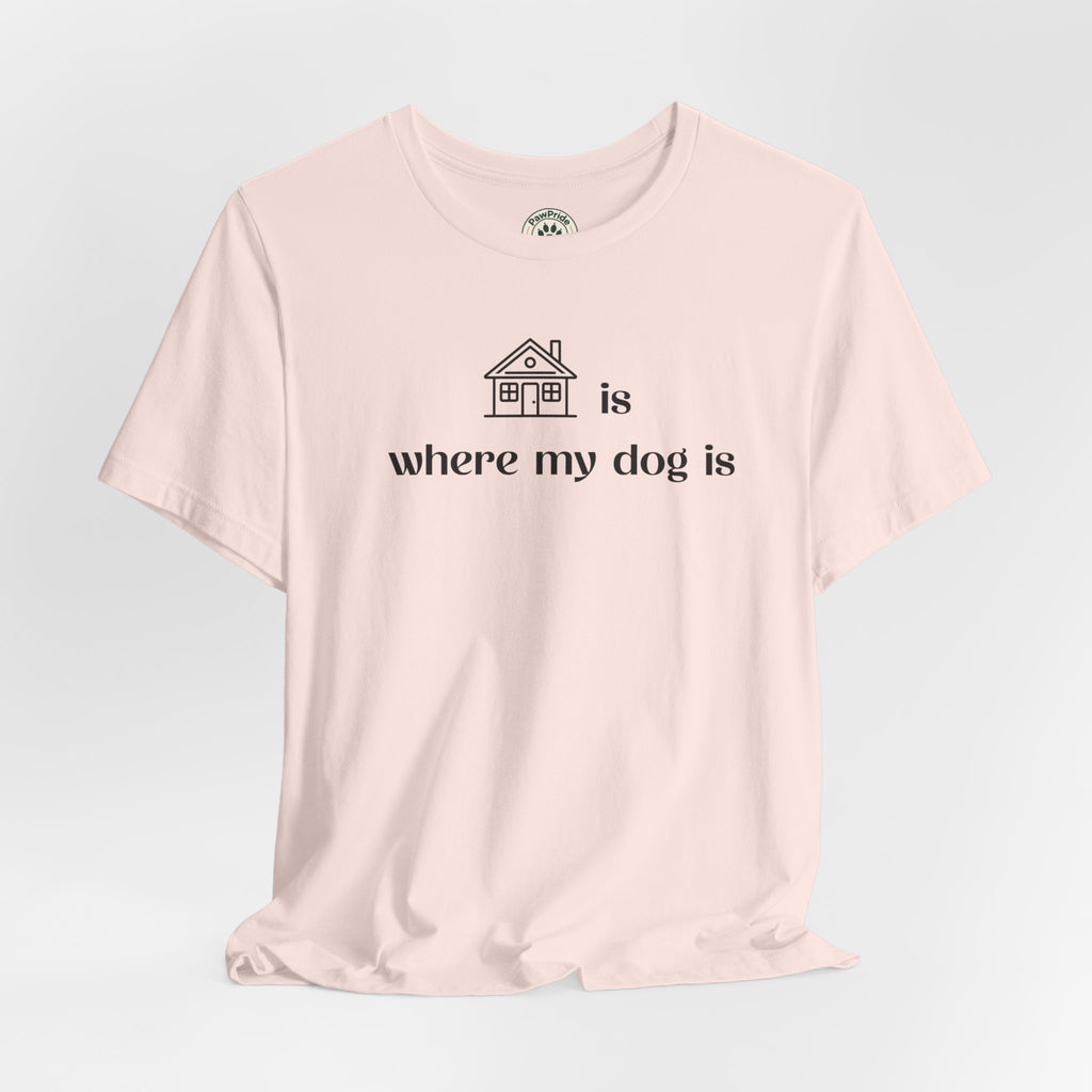 T‑Shirt — "Home is where my dog is" Minimal Dog Lover Tee