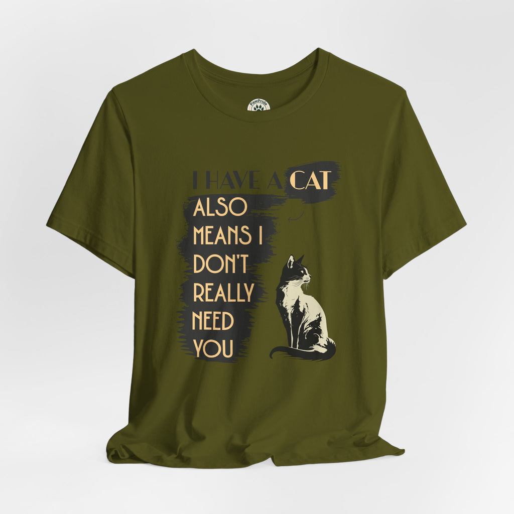 Cat Lover Tee — “I Have a Cat Also Means I Don’t Really Need You” Graphic T‑Shirt