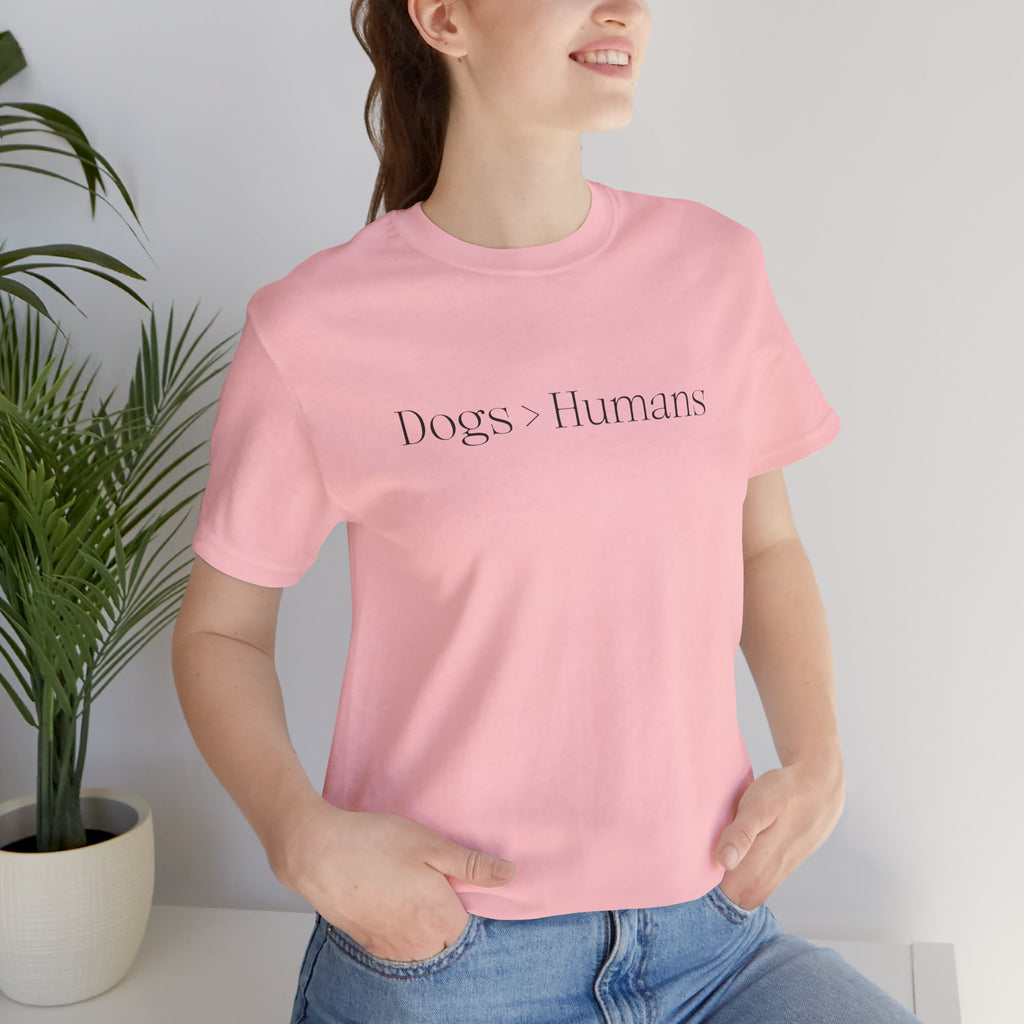 Dogs > Humans Tee — Minimalist Dog Lover T-Shirt