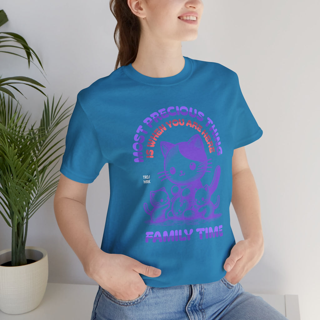 Family Time Cat Tee — "Most Precious Thing Is When You Are Here" Cute Cat Family T-Shirt