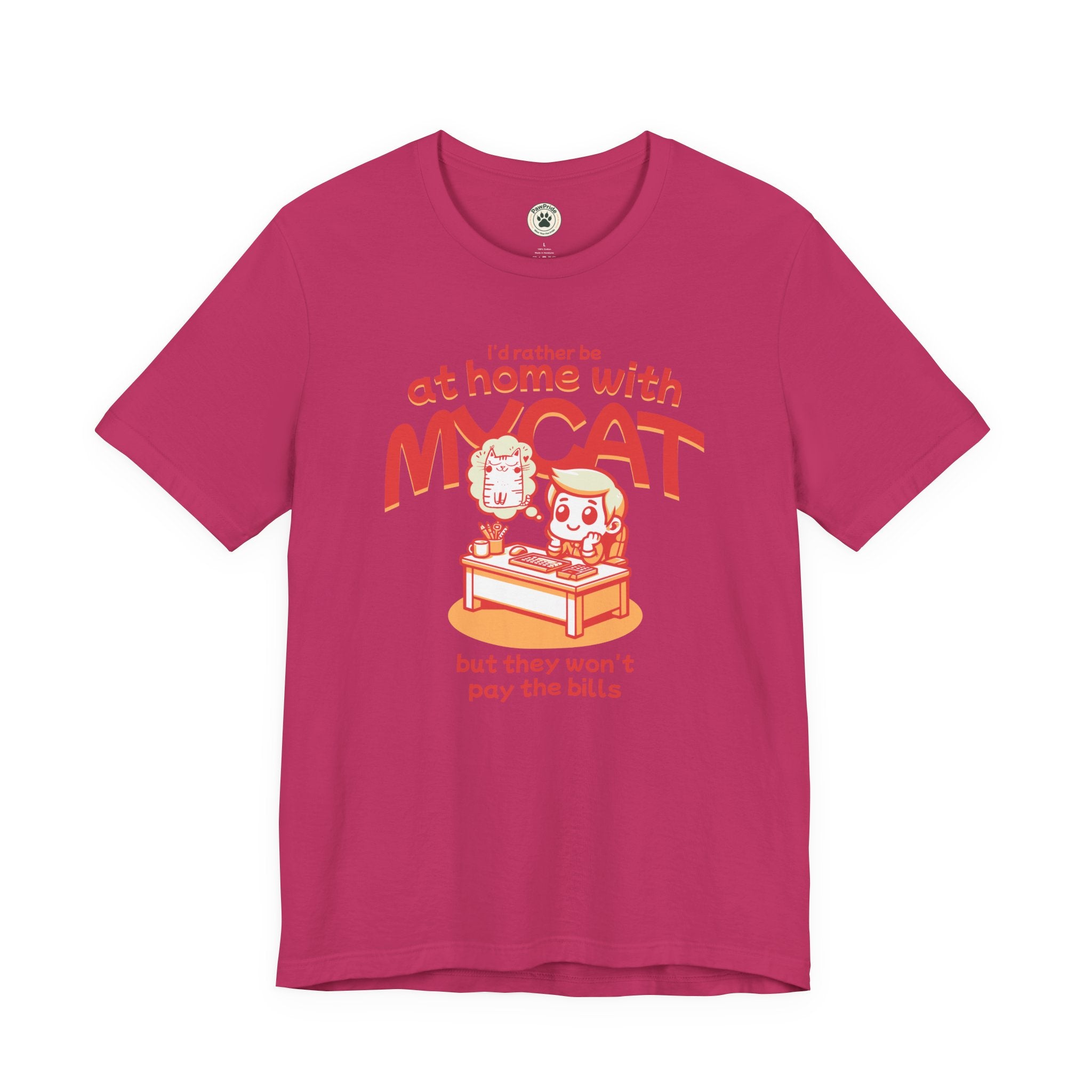 Funny Cat T-Shirt — "I'd Rather Be at Home with My Cat (But They Won't Pay the Bills)"