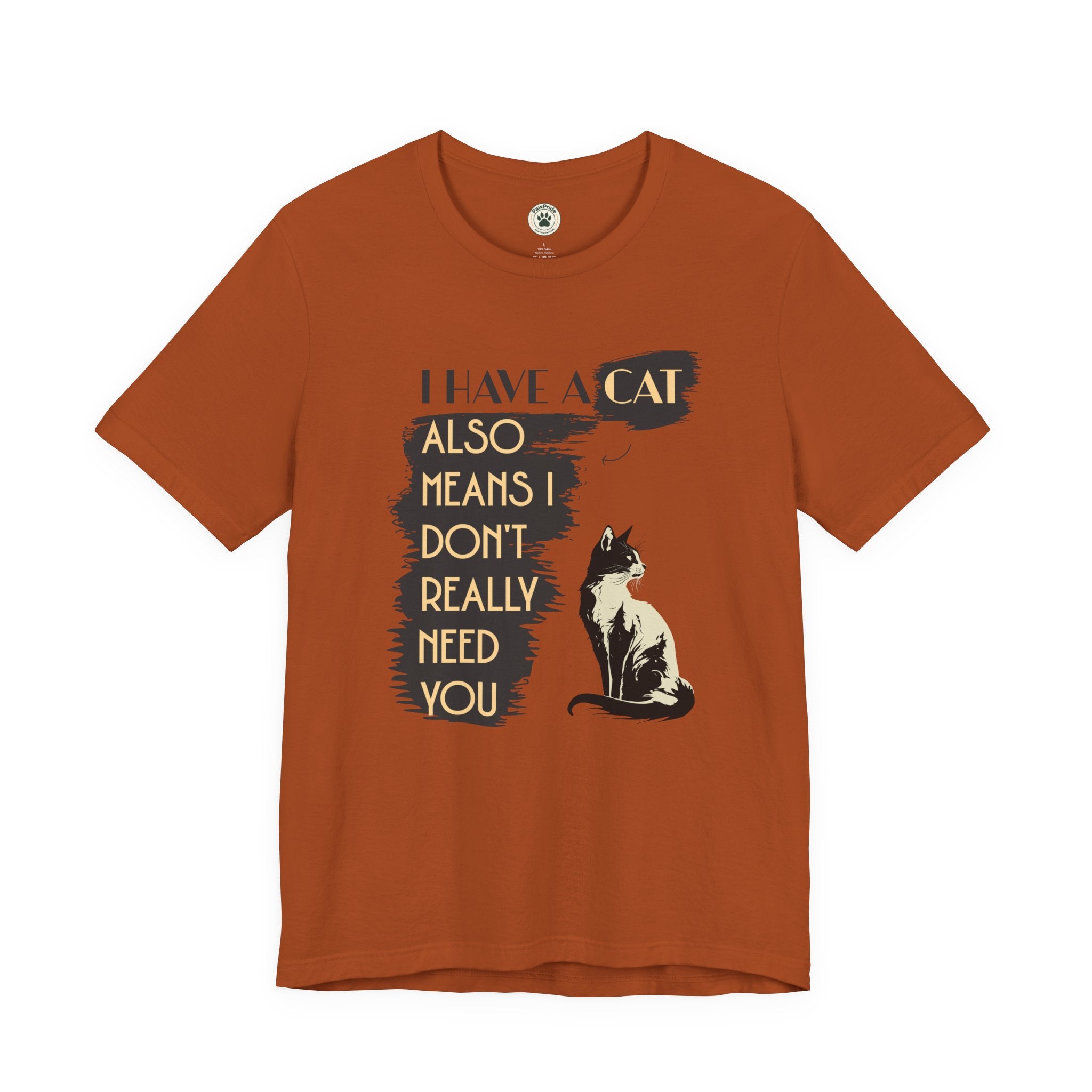 Cat Lover Tee — “I Have a Cat Also Means I Don’t Really Need You” Graphic T‑Shirt