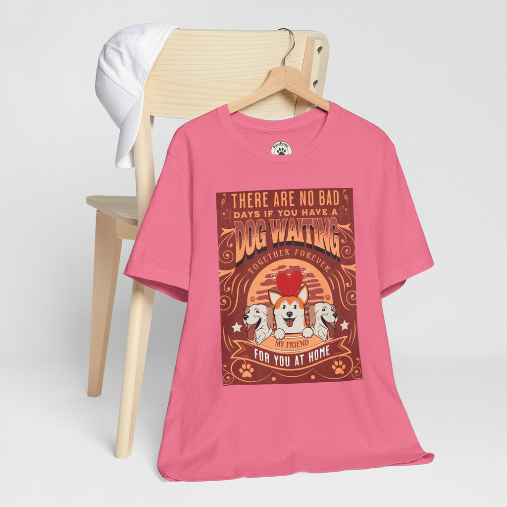 Dog Walking Tee — "There Are No Bad Days If You Have a Dog Walking Together Forever"