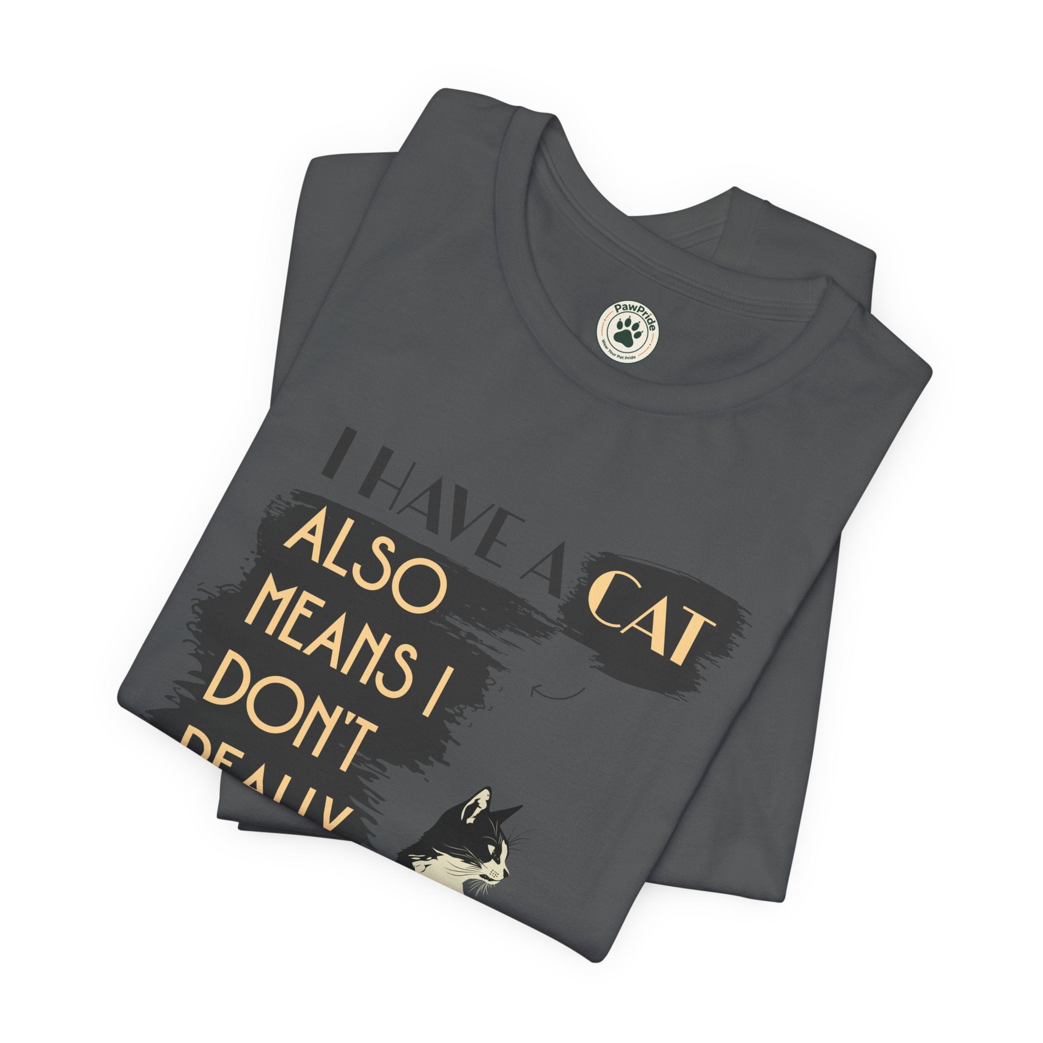 Cat Lover Tee — “I Have a Cat Also Means I Don’t Really Need You” Graphic T‑Shirt