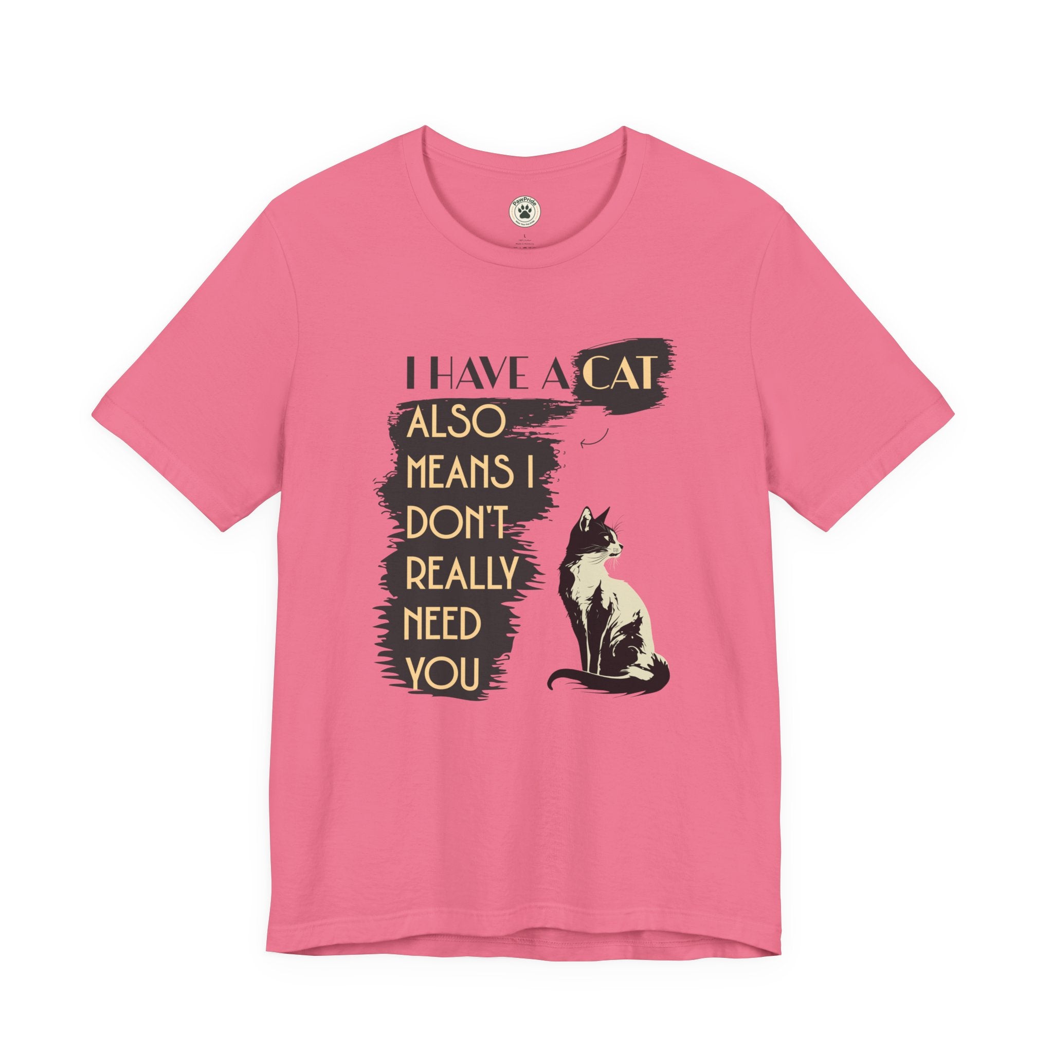 Cat Lover Tee — “I Have a Cat Also Means I Don’t Really Need You” Graphic T‑Shirt